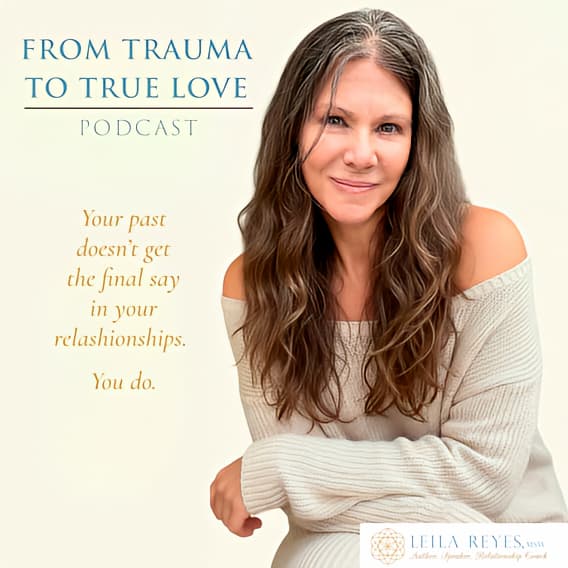 From Trauma To True Love with Leila Reyes - Podcasts