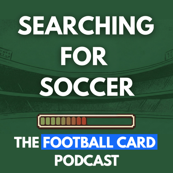 Searching For Soccer: The Football Card Podcast - Podcasts