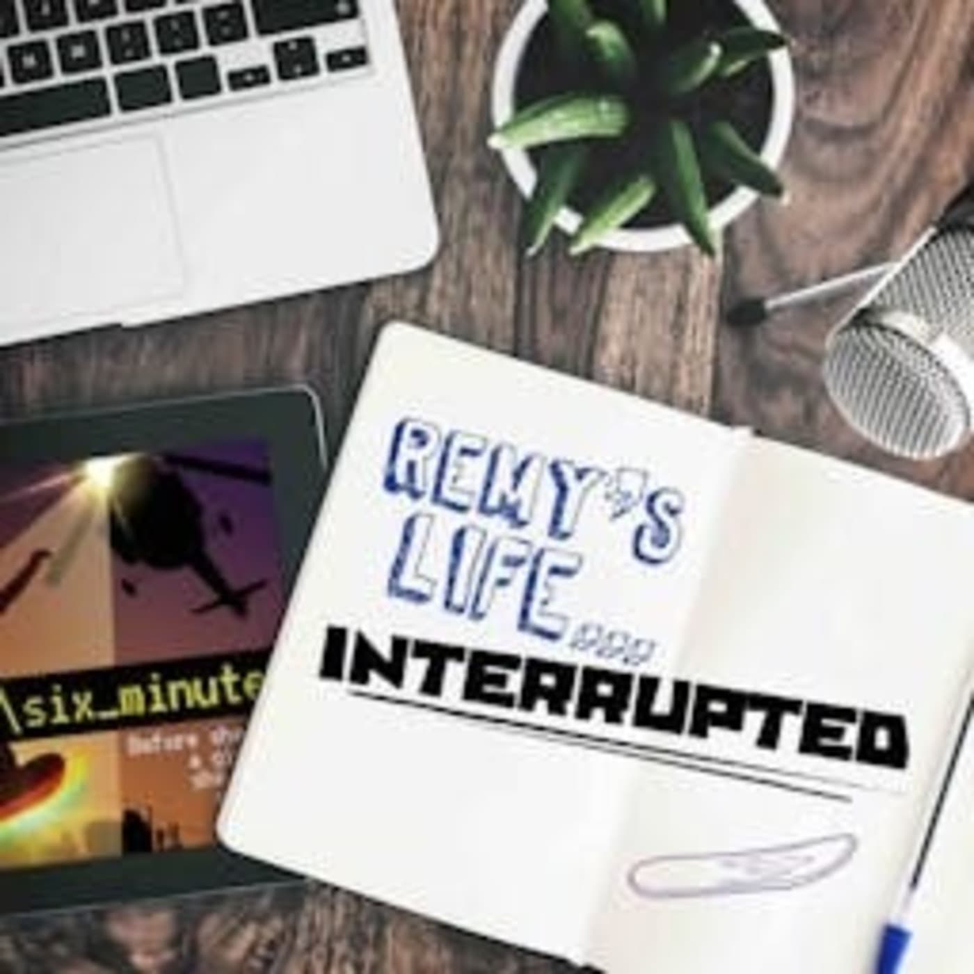 Remy’s Life...Interrupted - Podcasts