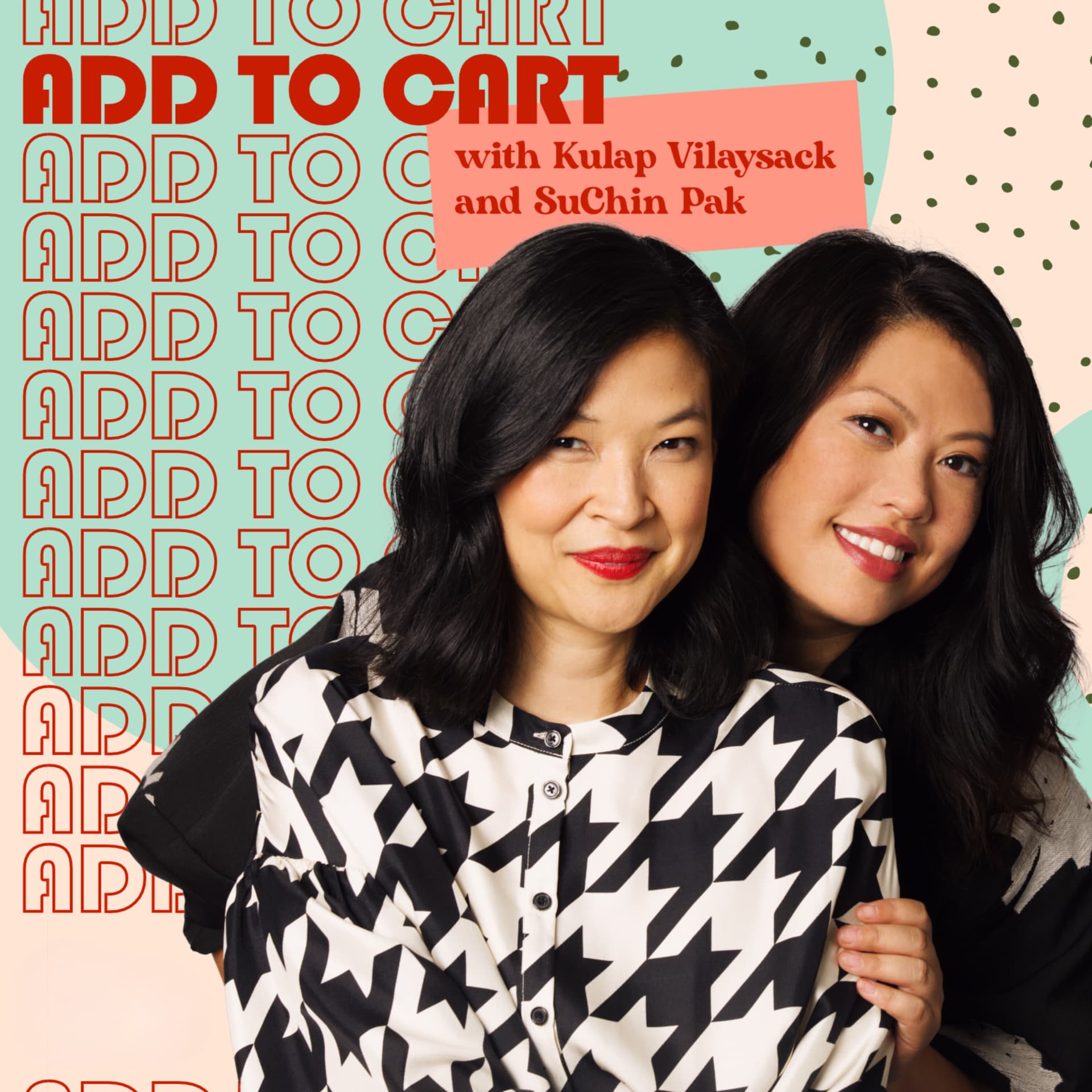 Add to Cart with Kulap Vilaysack & SuChin Pak - Podcasts