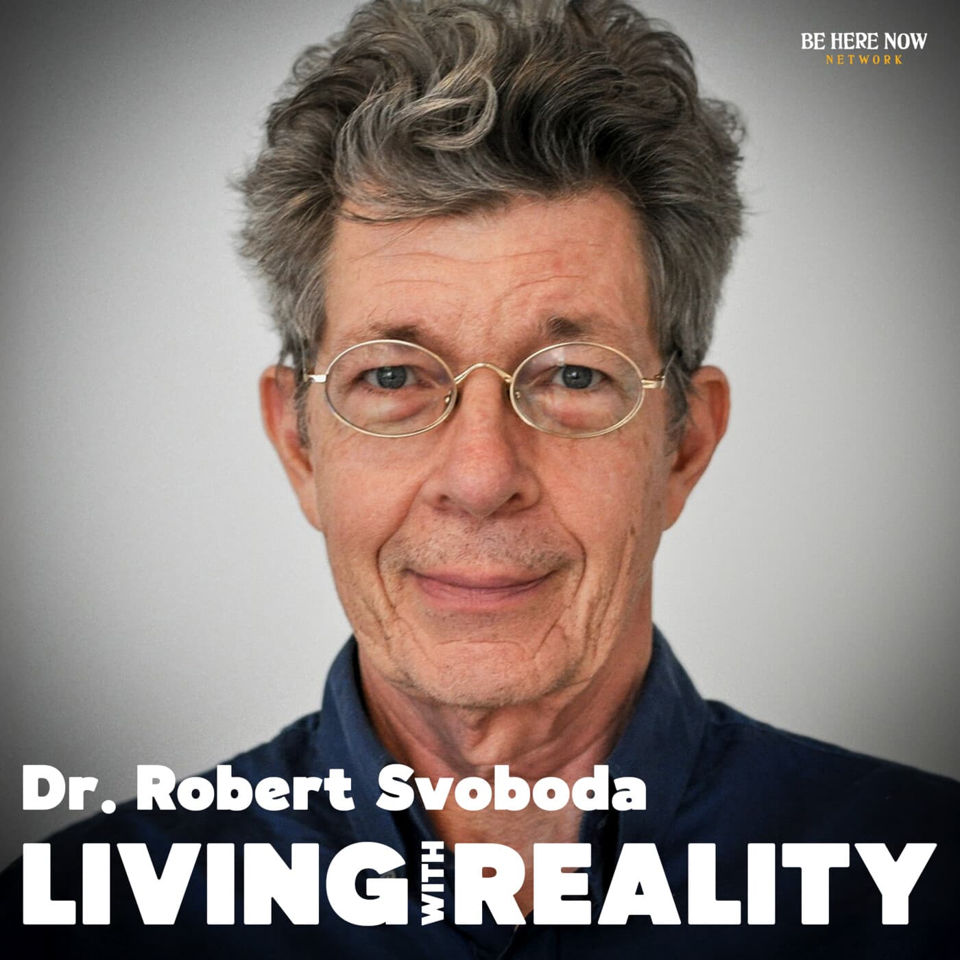 Living with Reality with Dr. Robert Svoboda - Podcasts