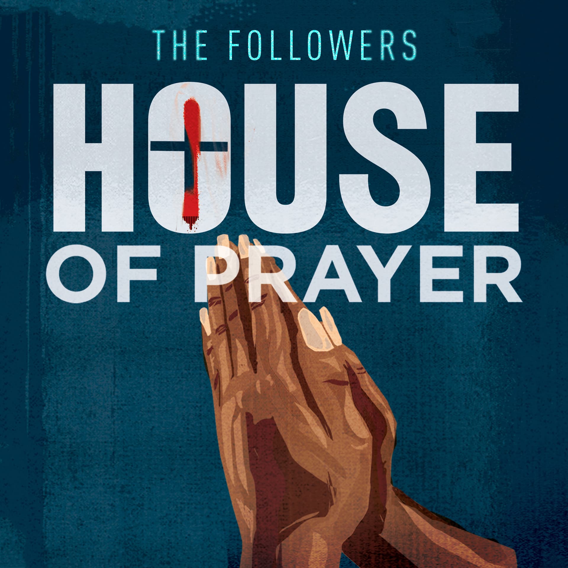 The Followers: House of Prayer - Podcasts