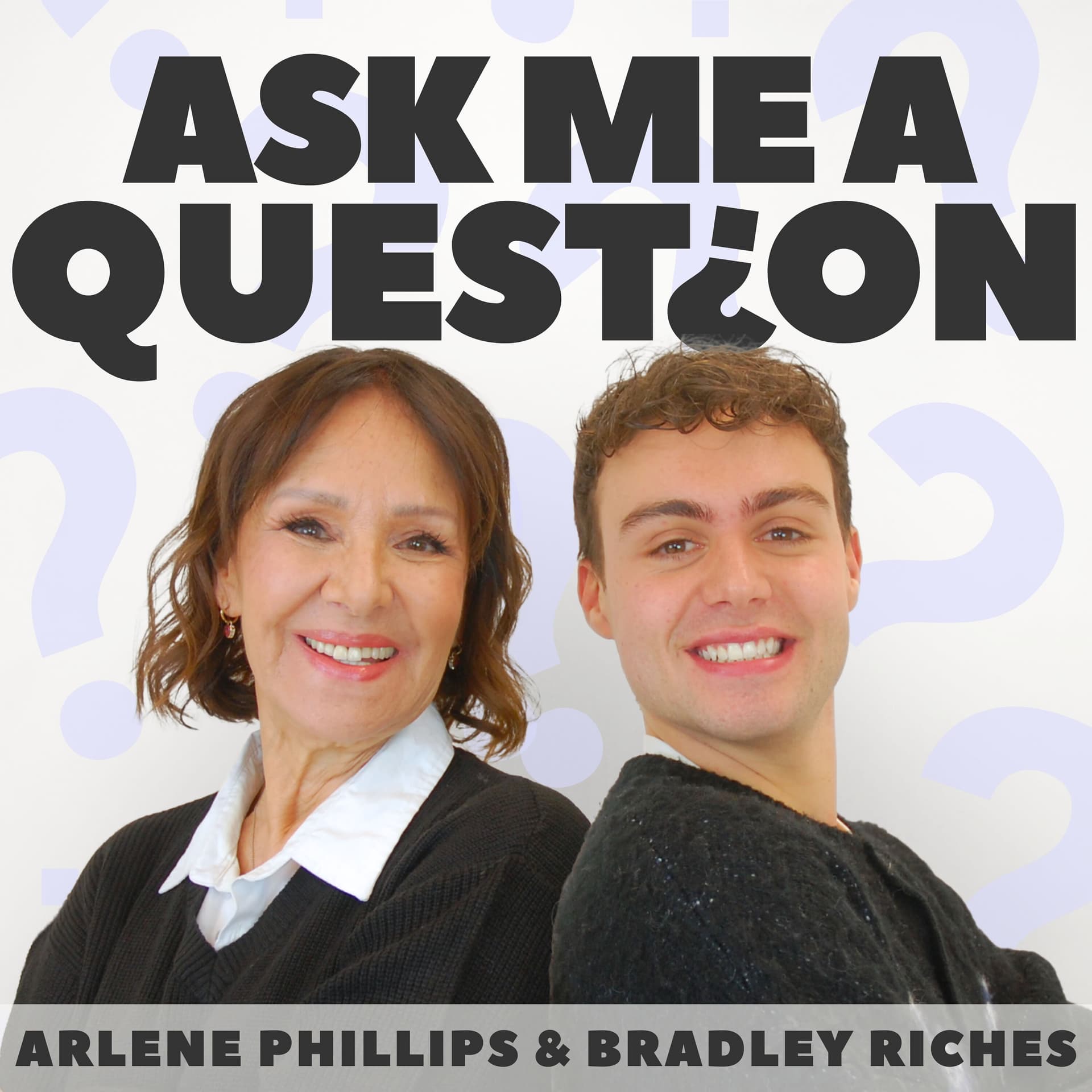 Ask Me A Question (with Arlene Phillips & Bradley Riches) - Podcasts