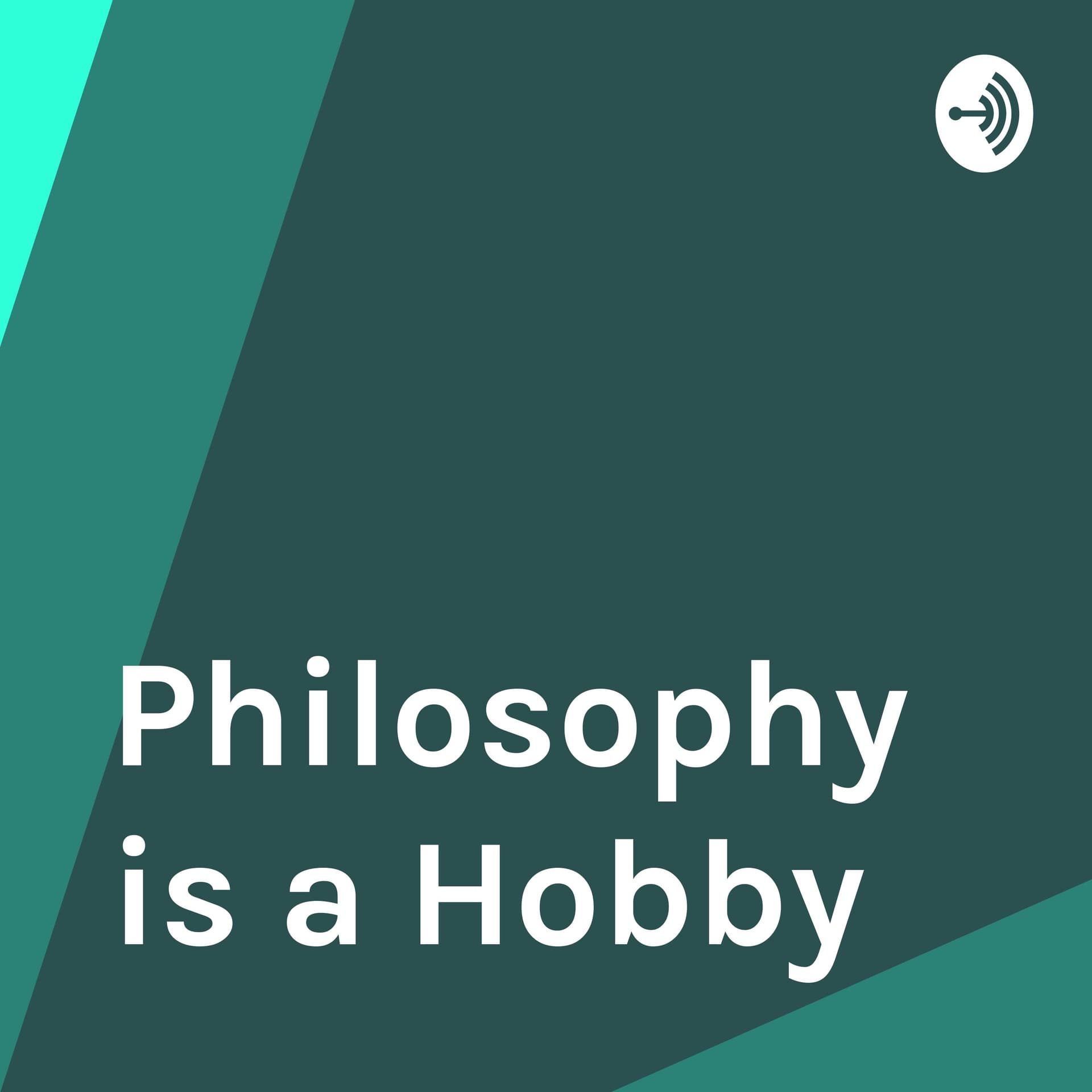 Philosophy is a Hobby - Podcasts