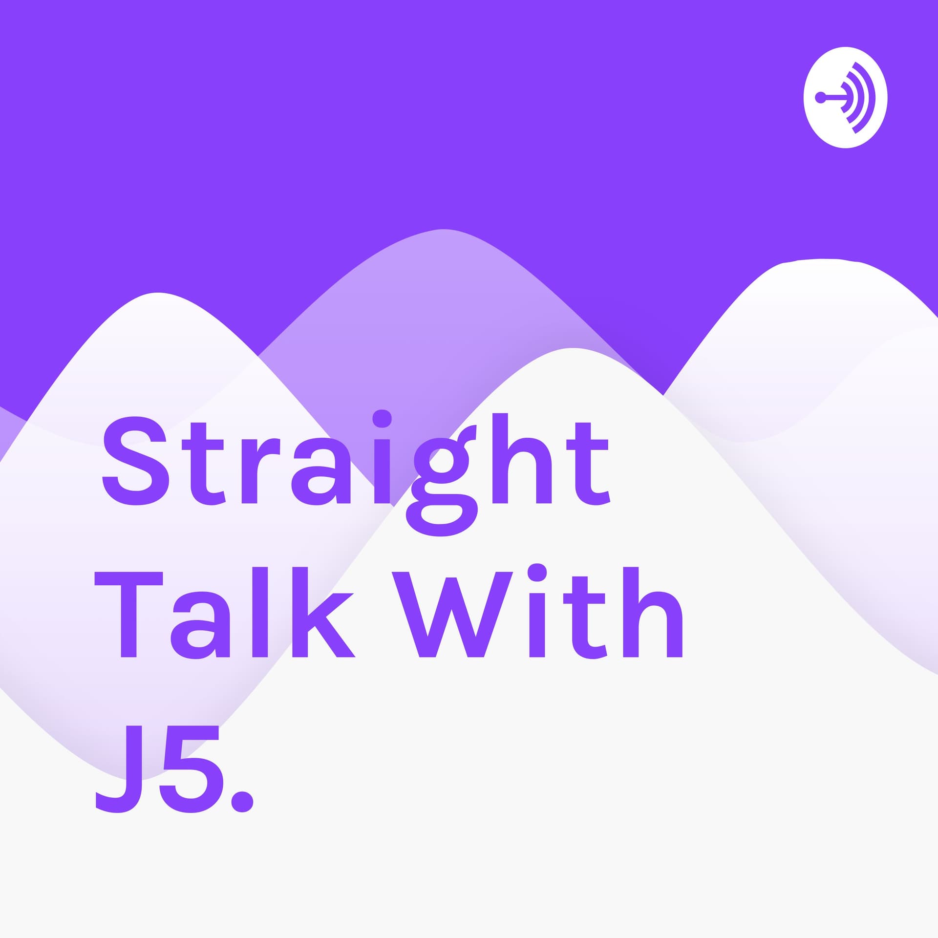 Straight Talk With J5. - Podcasts