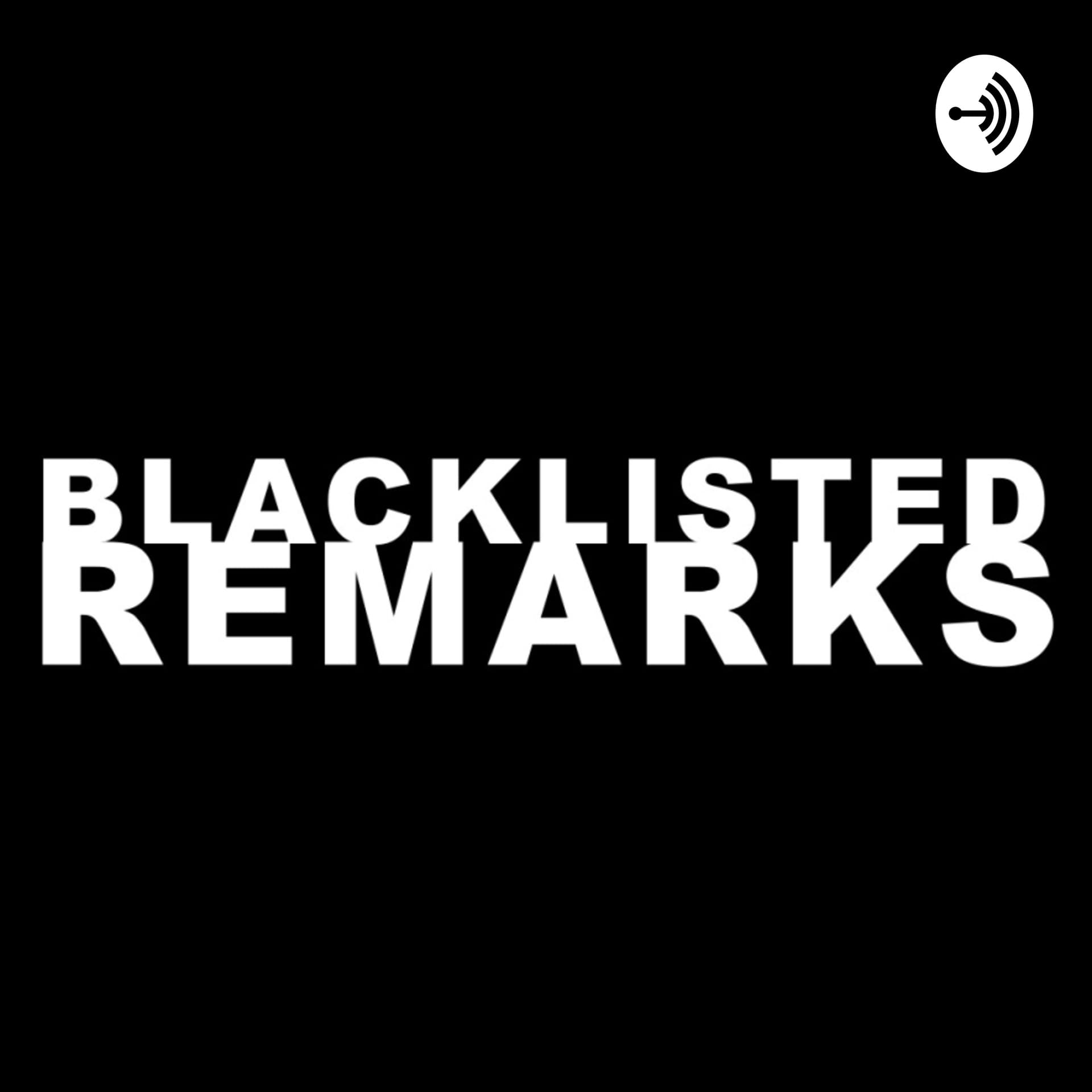 Blacklisted Remarks - Podcasts