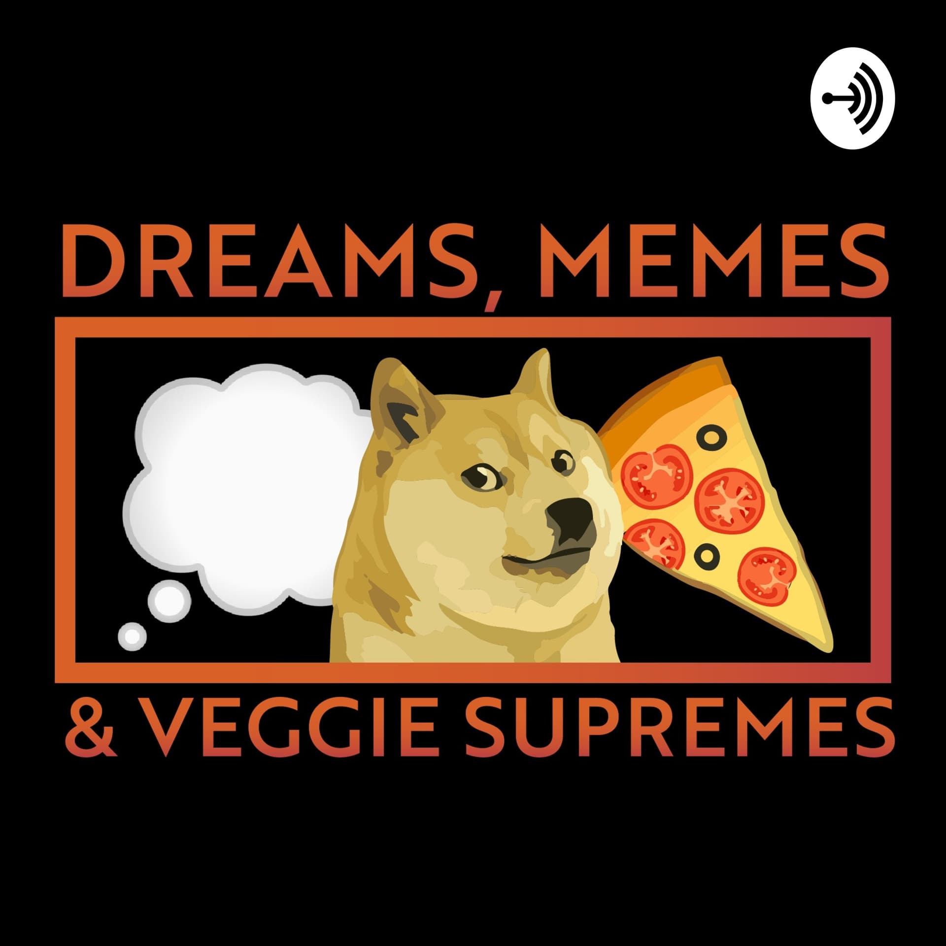 Dreams, Memes & Veggie Supremes - Podcasts