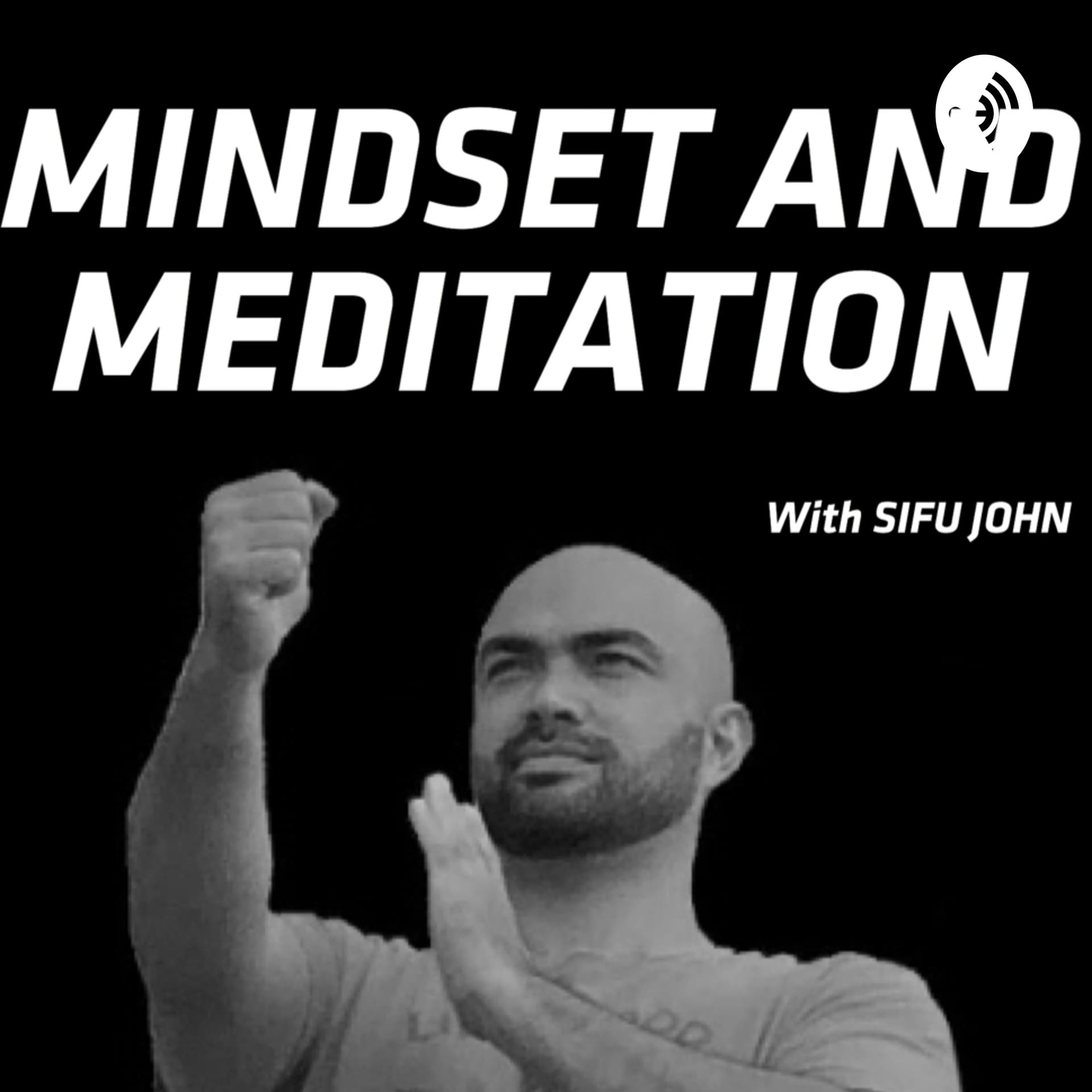 Meditation & Mindset - Sifu John - Podcasts