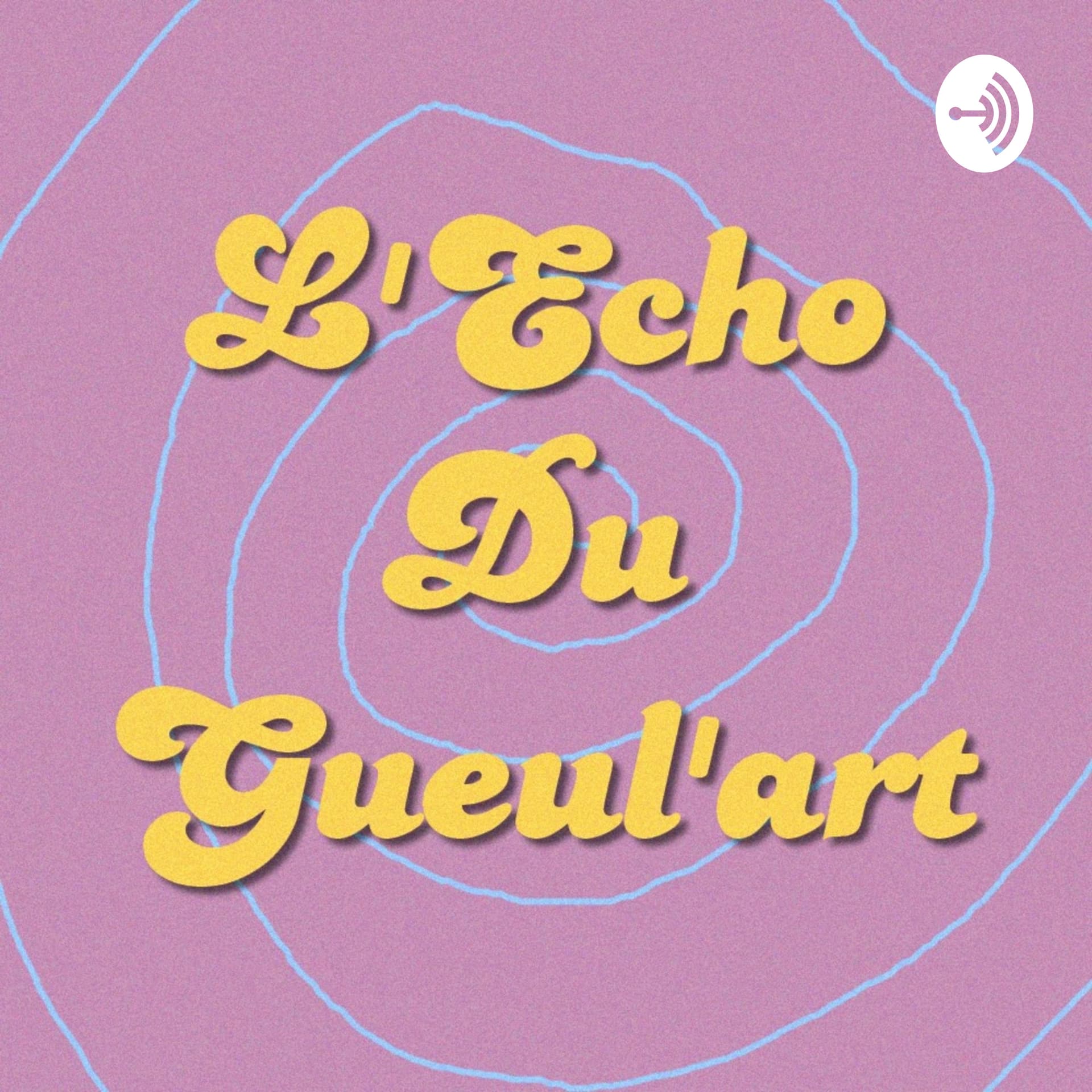 L'Echo Du Gueul'Art - Podcasts