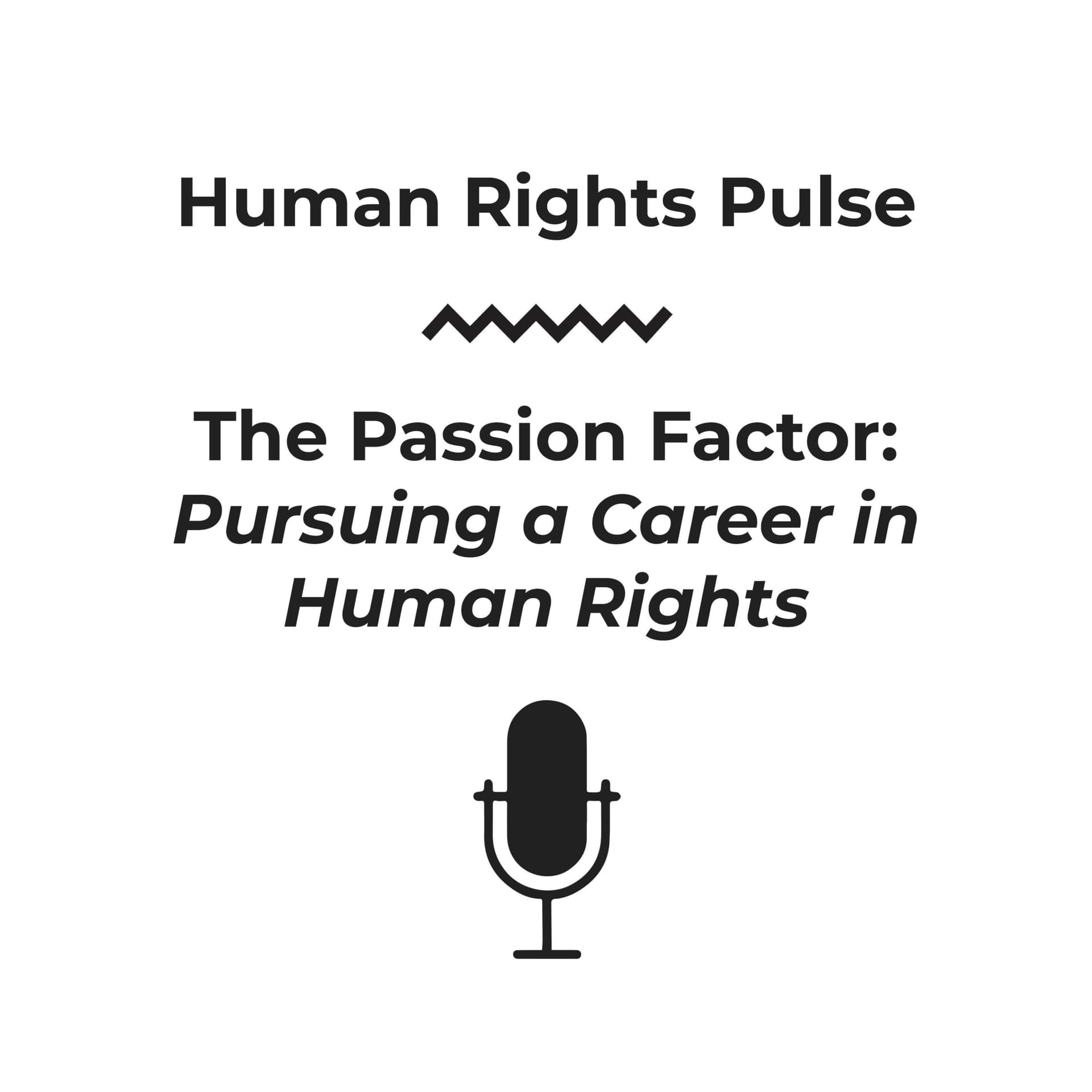 Human Rights Pulse - The Passion Factor (Pursuing a Career in Human Rights) - Podcasts