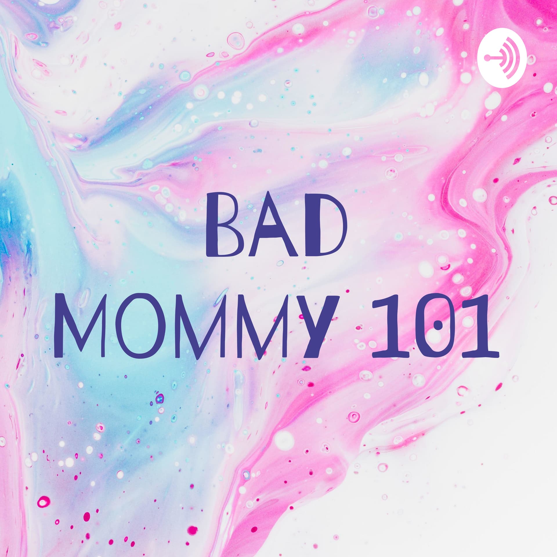 Bad Mommy 101 - Podcasts