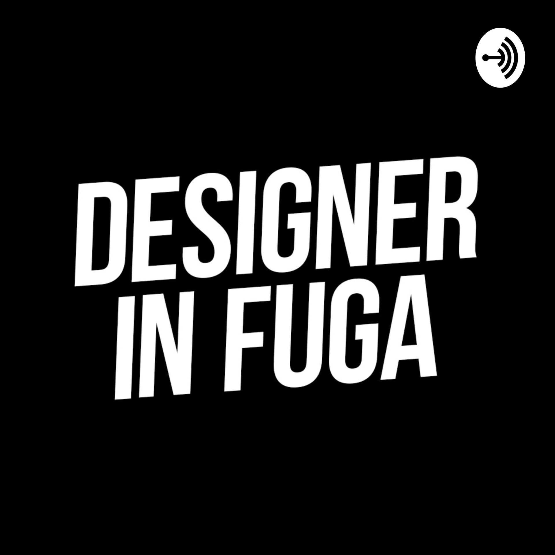 DESIGNER IN FUGA - Podcasts