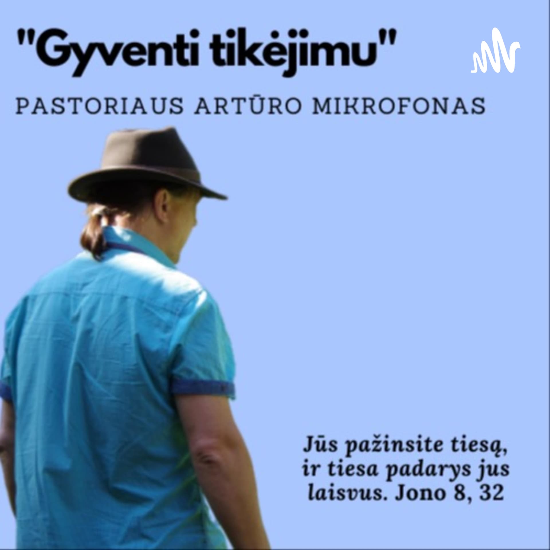 "Gyventi Tikėjimu" Pastoriaus Artūro mikrofonas - Podcasts