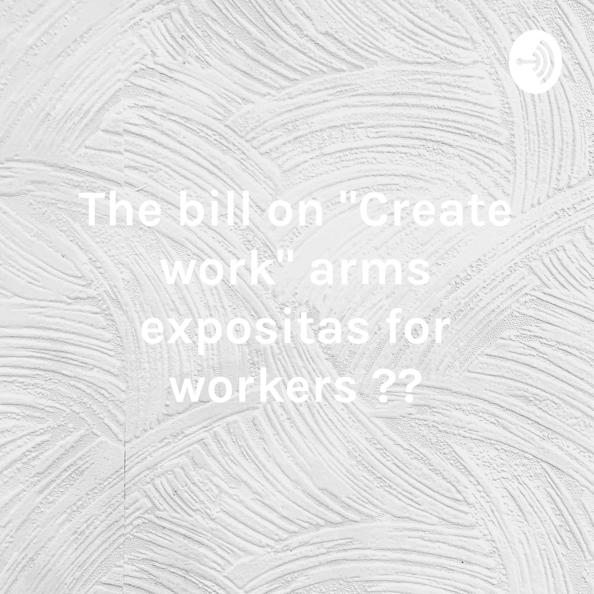 The bill on "Create work" arms expositas for workers ??