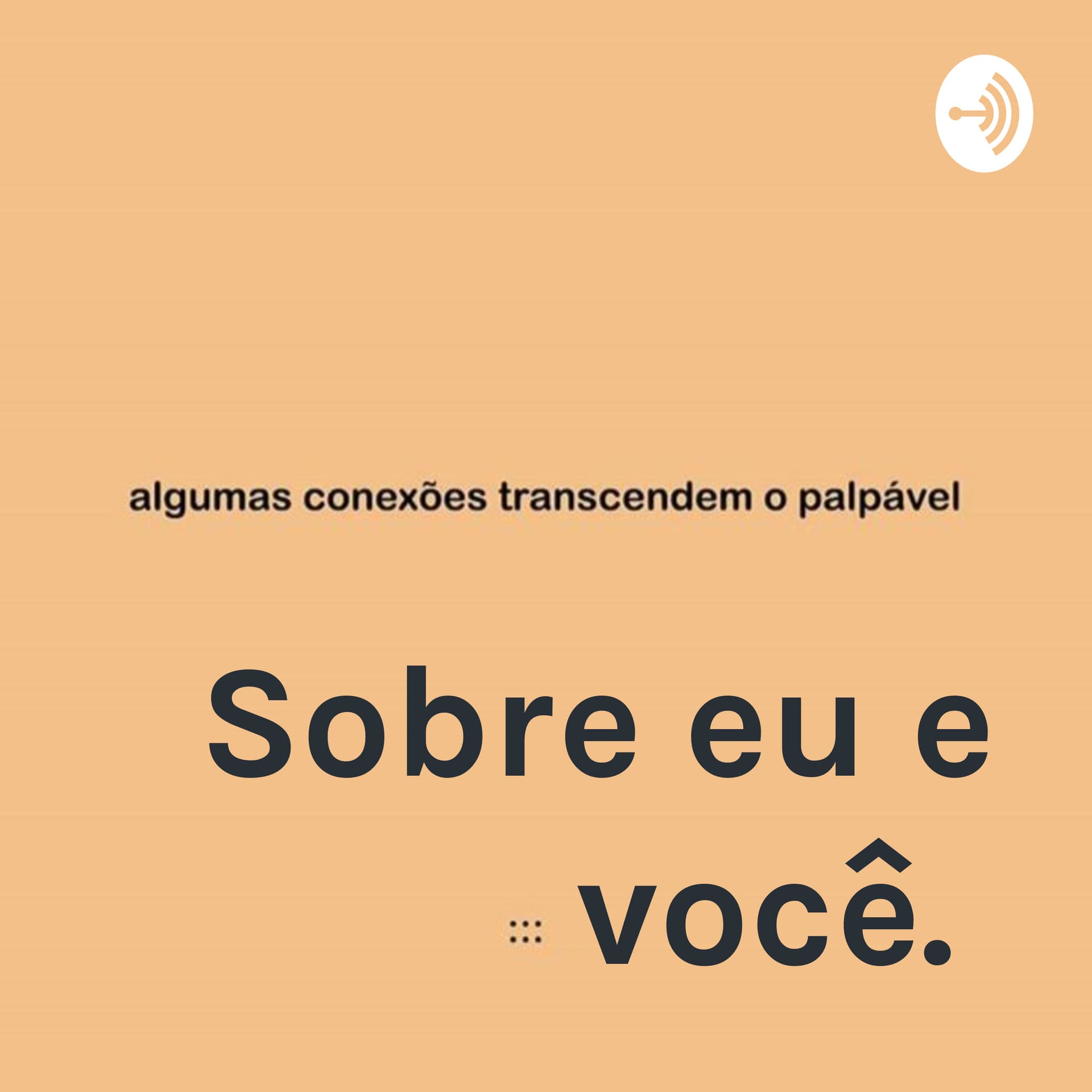 Sobre eu e você. - Podcasts