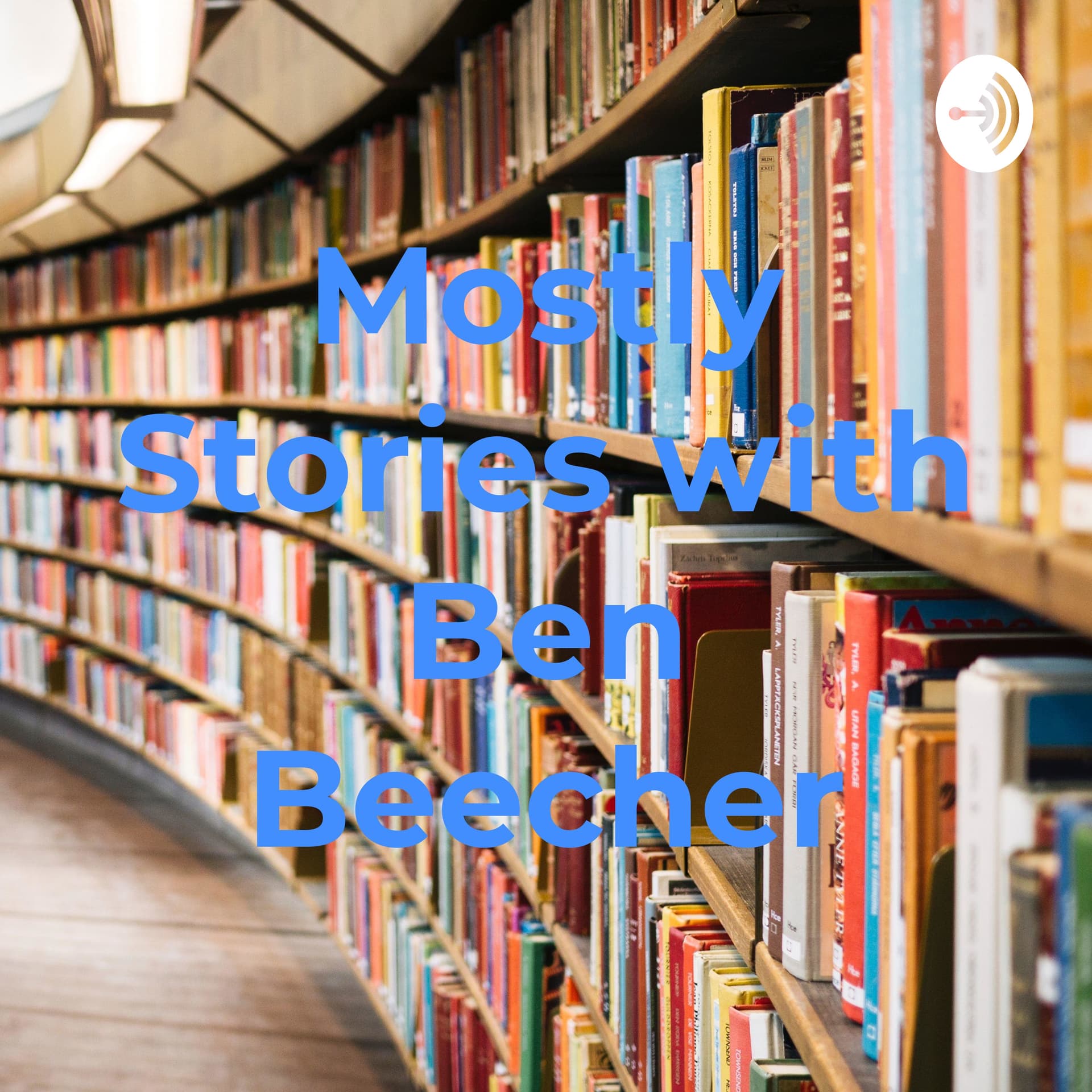 Mostly Stories with Ben Beecher - Podcasts