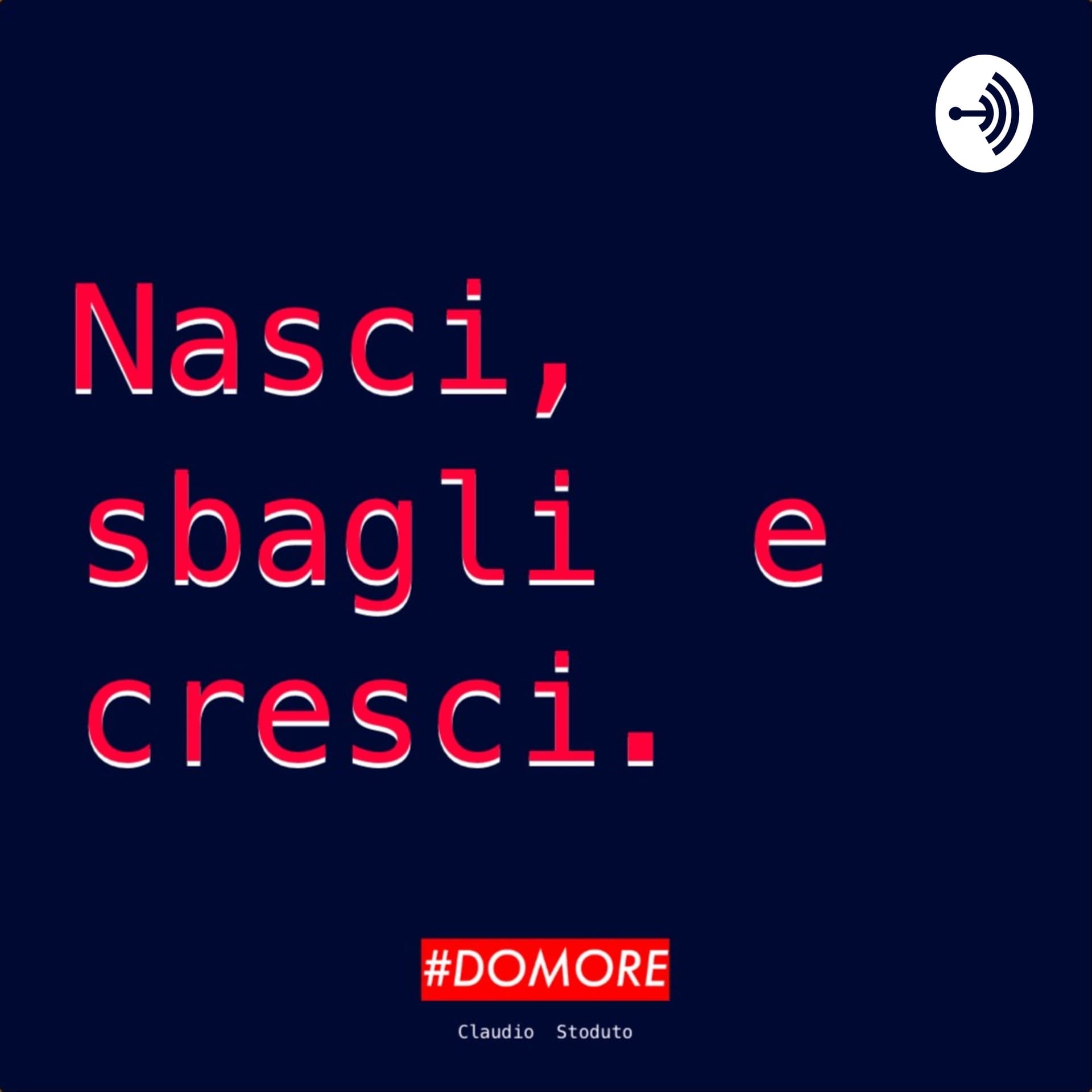 Nasci, sbagli e cresci - Podcasts