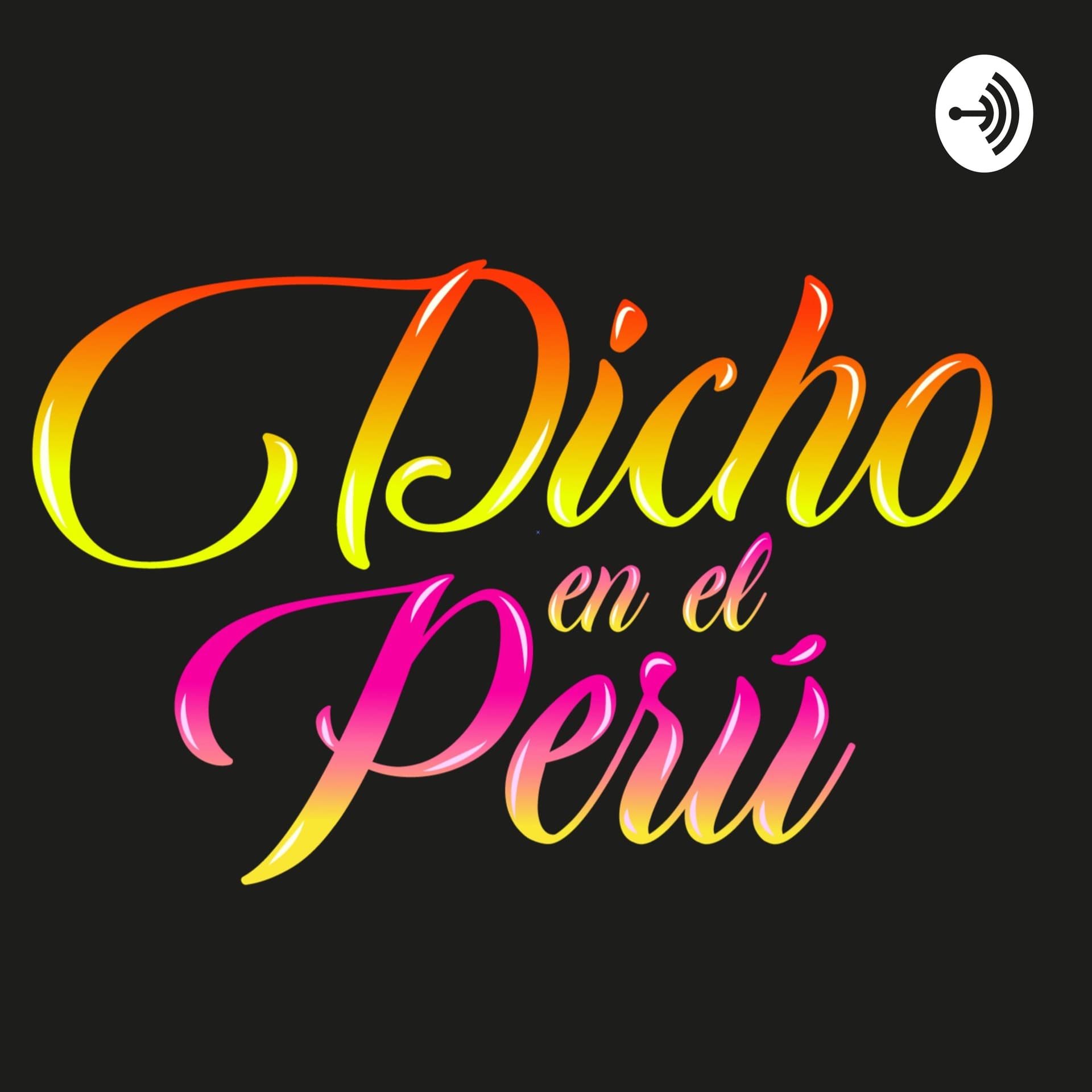 DICHO EN EL PERÚ - Podcasts