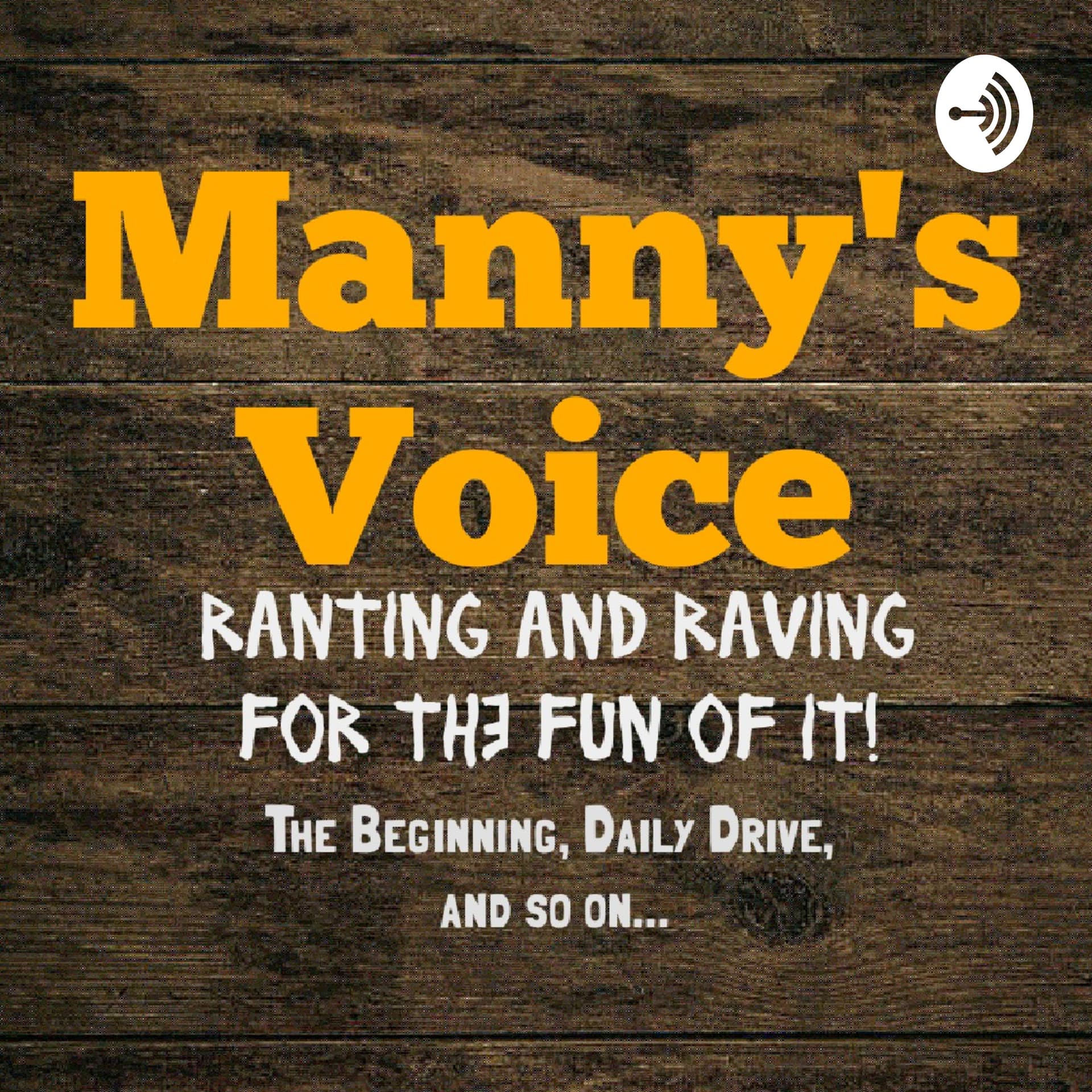Manny's Voice: Ranting and Raving for the Fun of It! - Podcasts