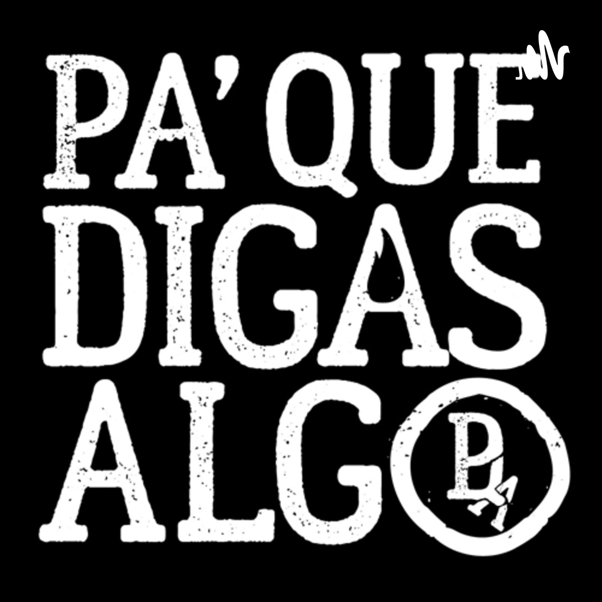 Pa que digas algo - Podcasts