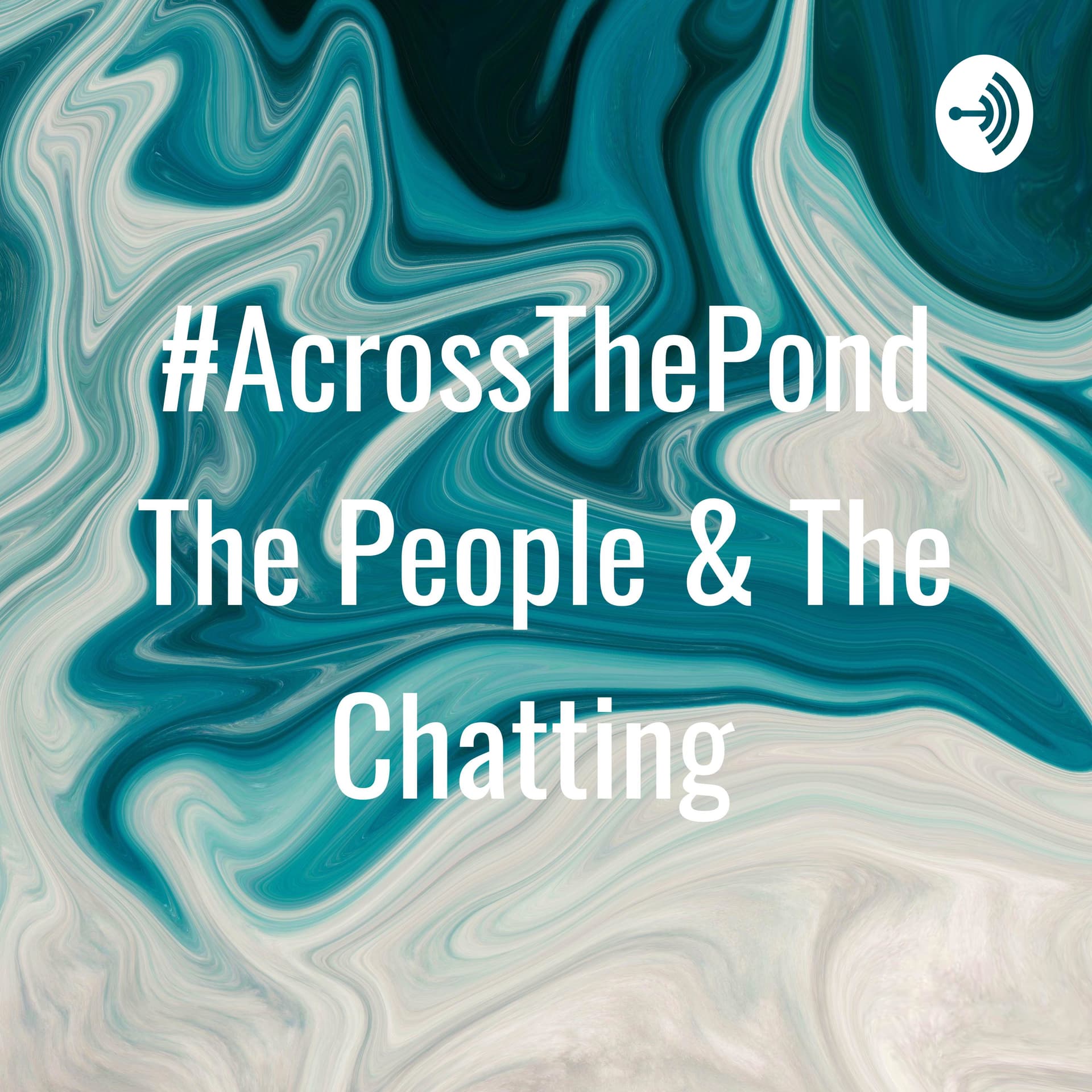 #AcrossThePond The People & The Chatting - Podcasts
