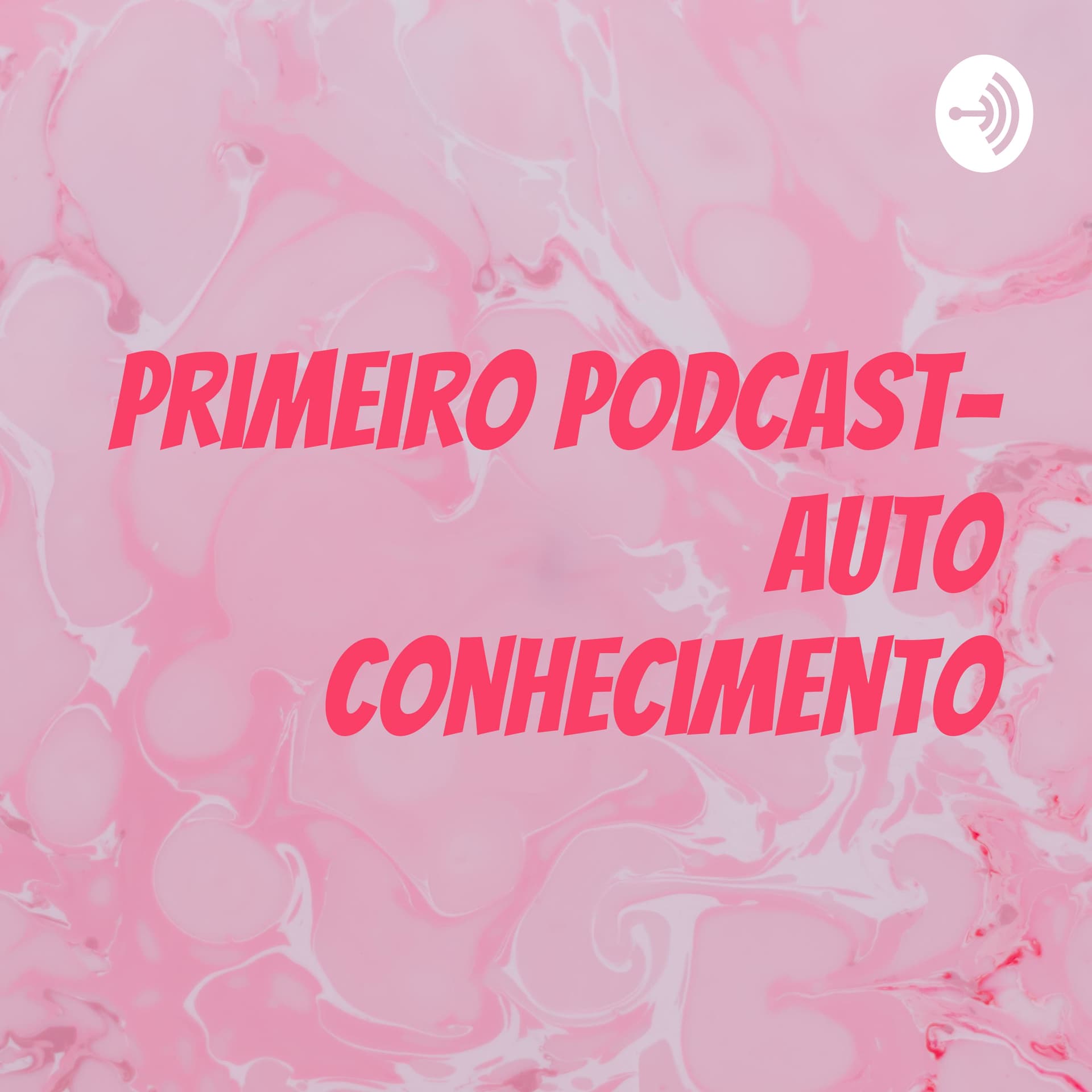 Primeiro podcast- auto conhecimento - Podcasts