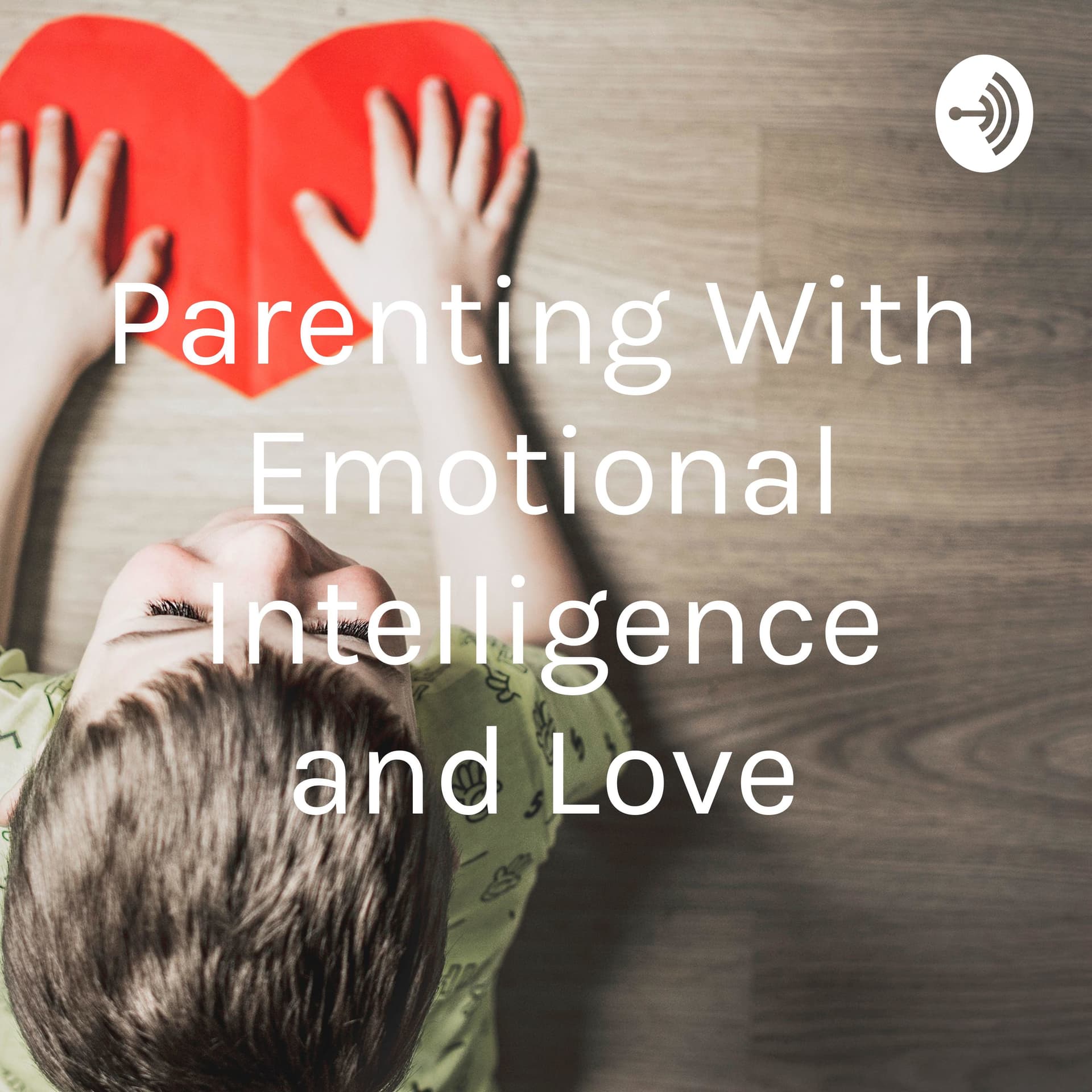 Parenting With Emotional Intelligence and Love