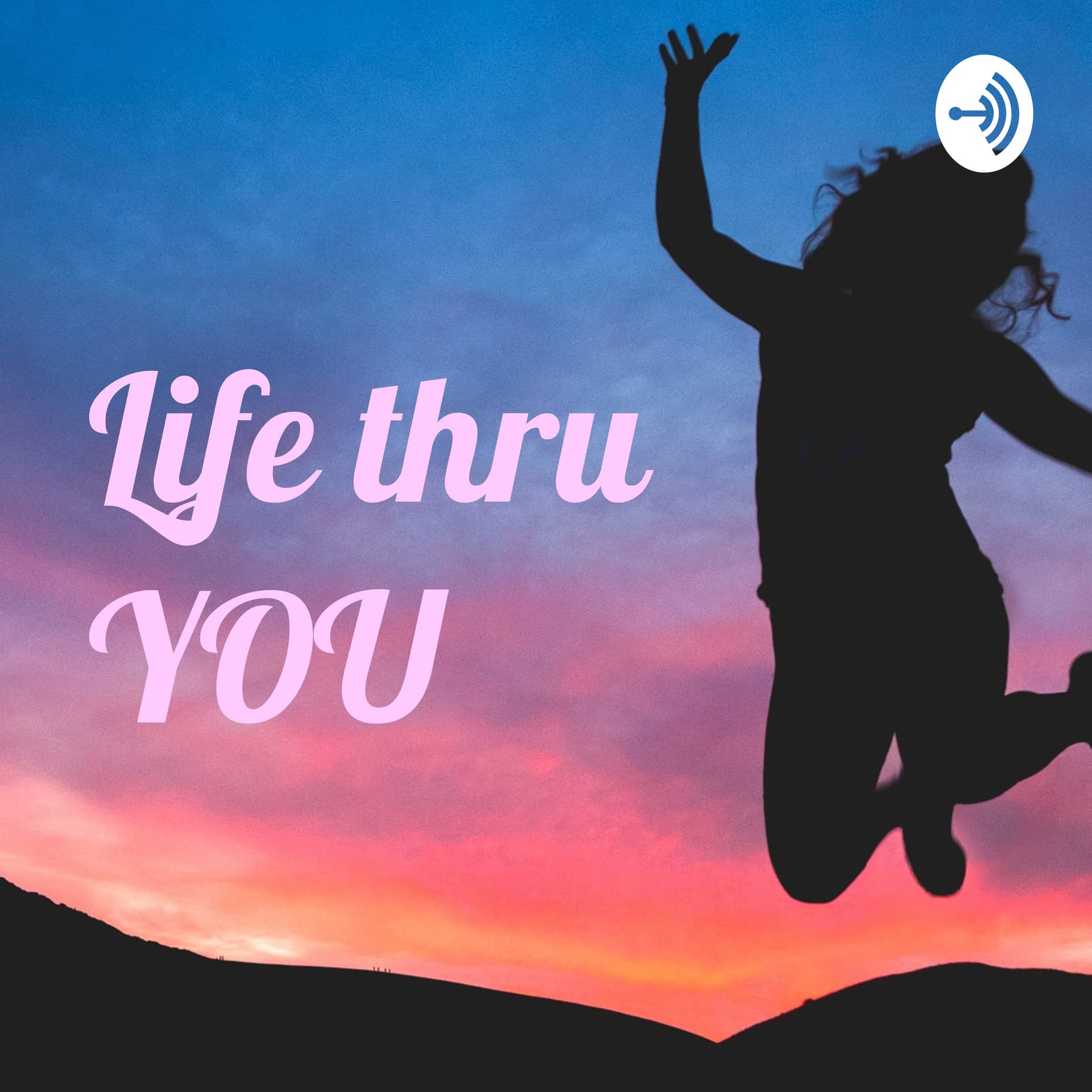 Life thru YOU - Podcasts