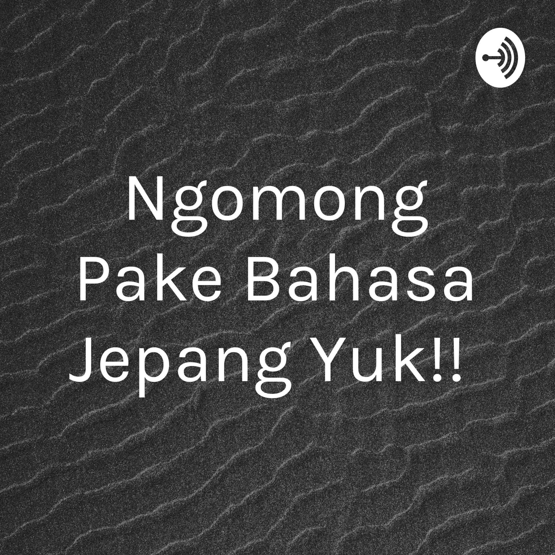 Ngomong Pake Bahasa Jepang Yuk!! - Podcasts
