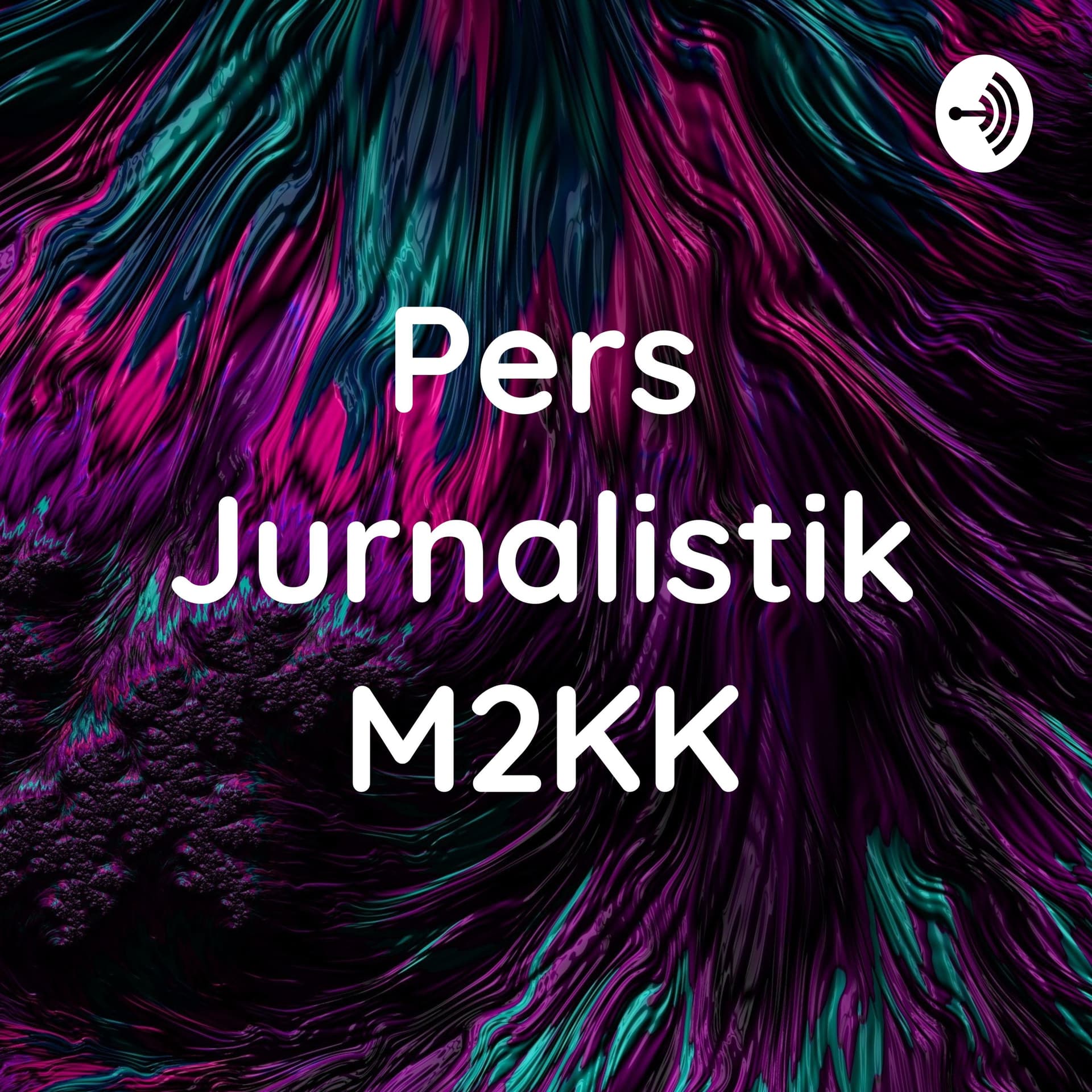Pers Jurnalistik M2KK - Podcasts