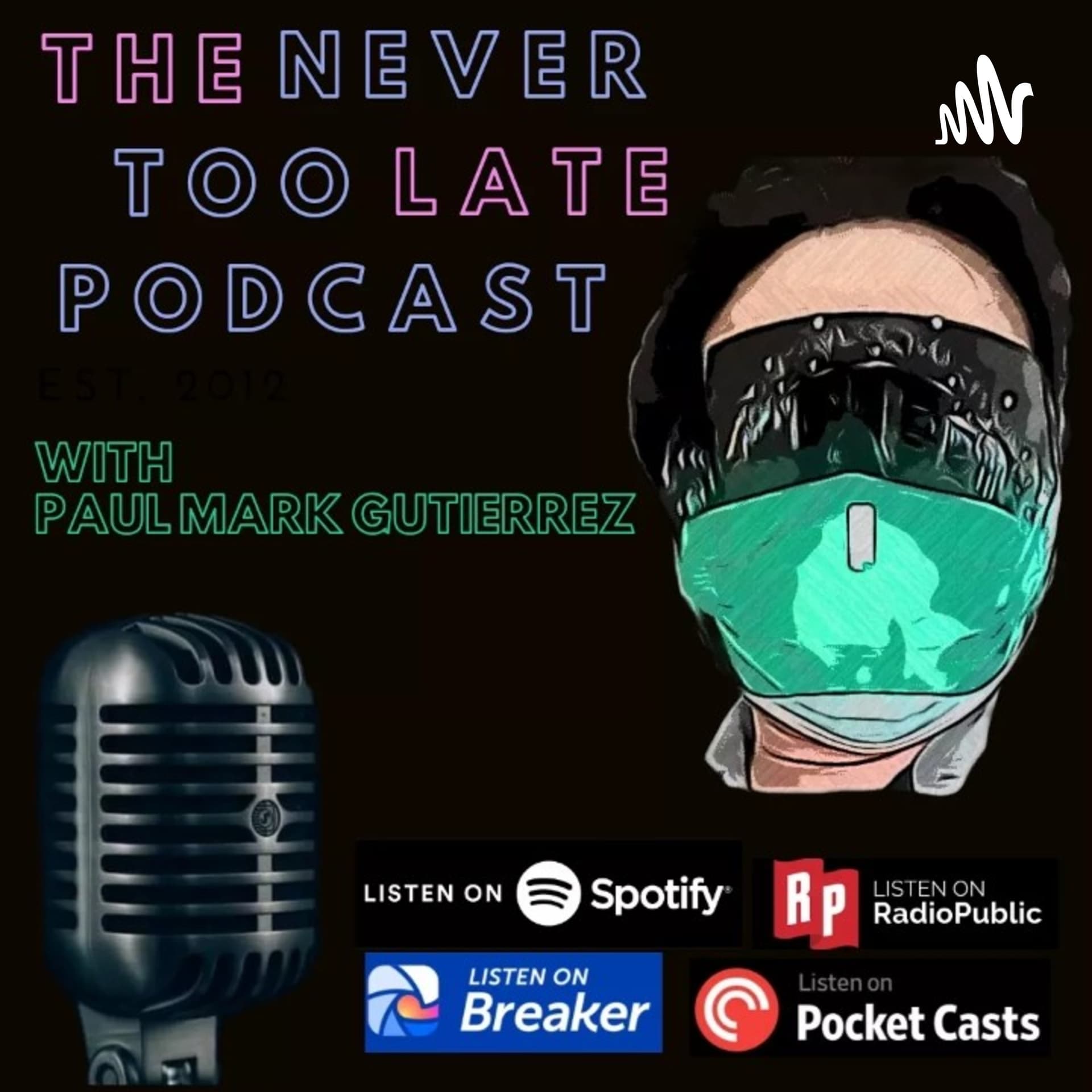 The Never Too Late Podcast With Paul Mark Gutierrez - Podcasts