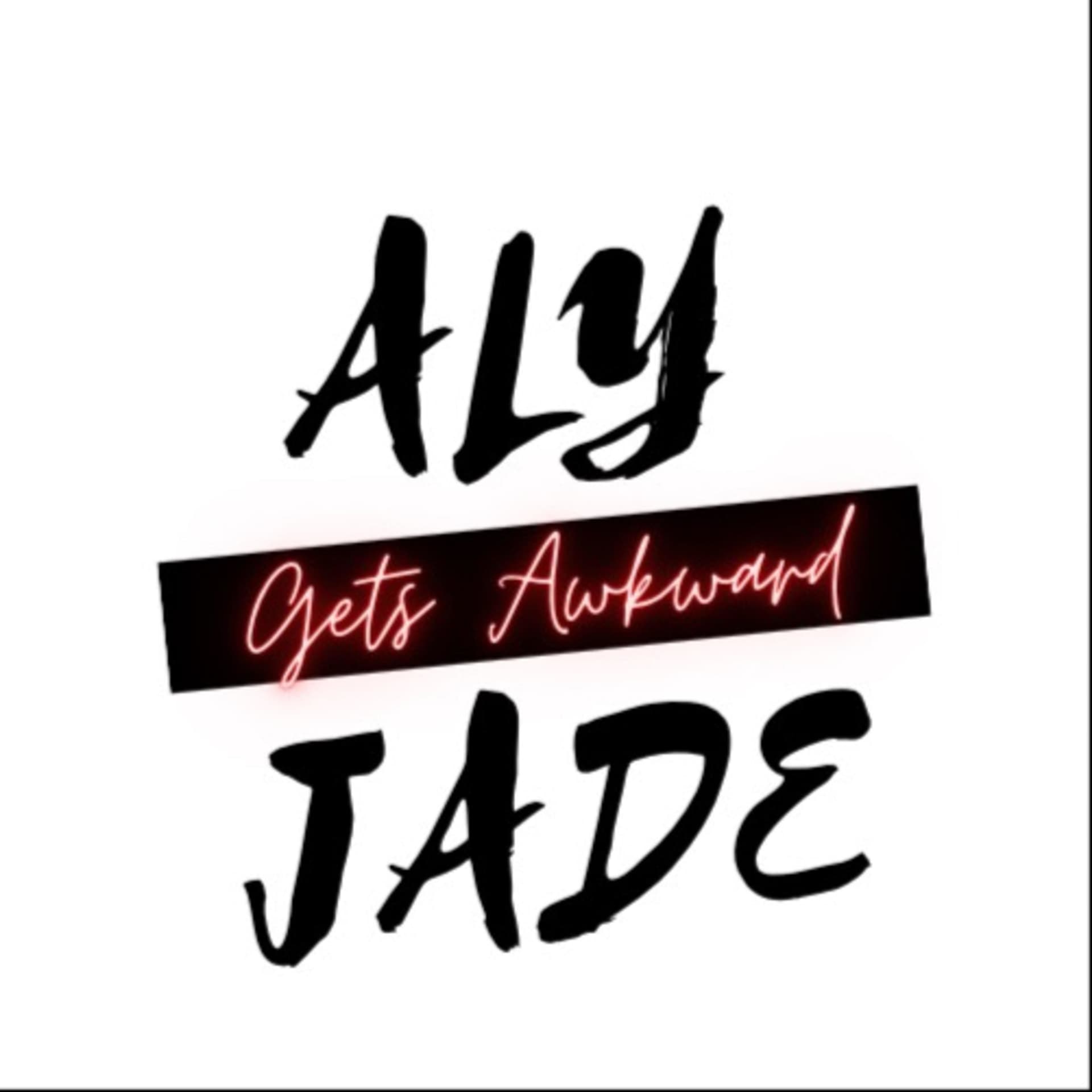 Aly Jade Gets Awkward - Podcasts