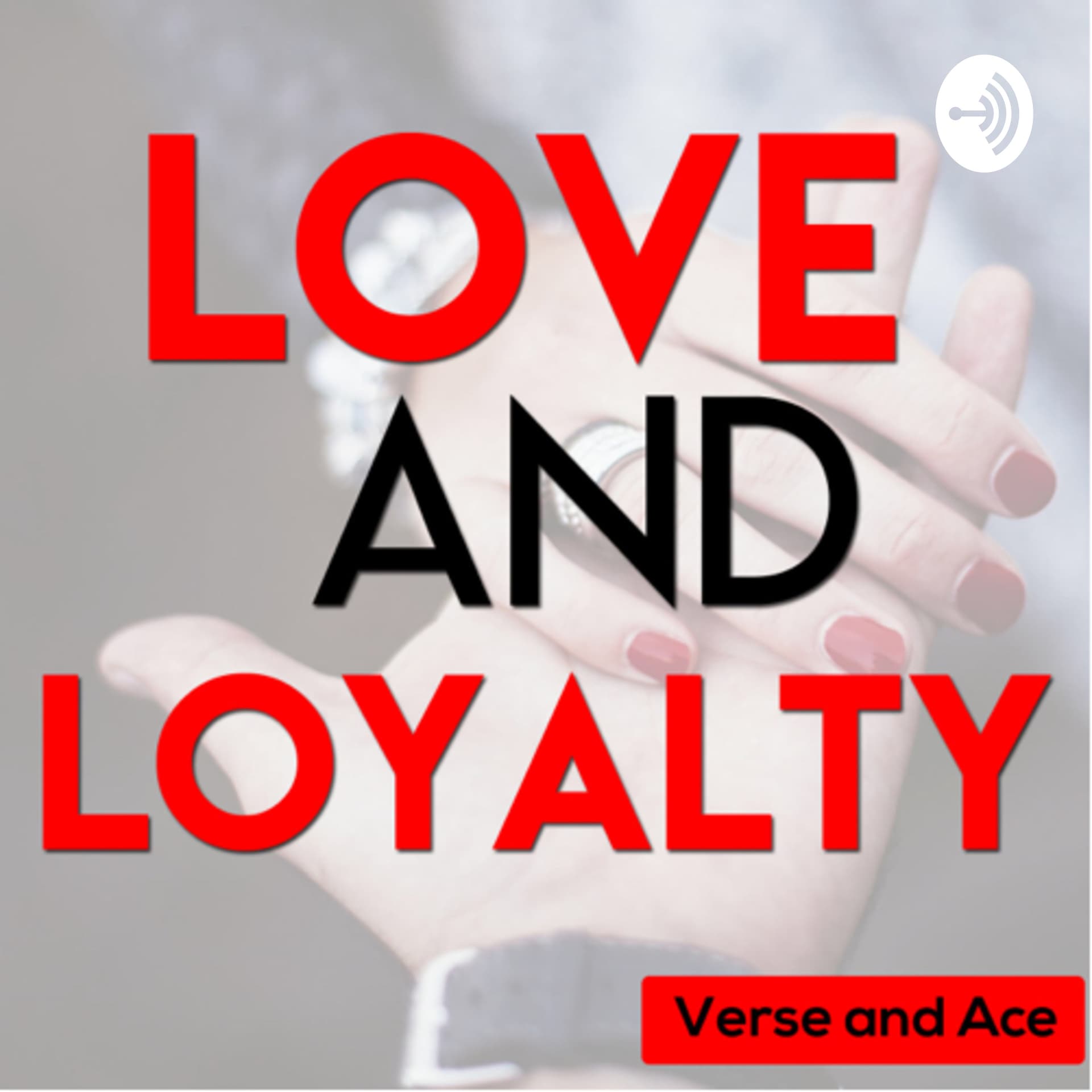 Love and Loyalty ❤️ - Podcasts