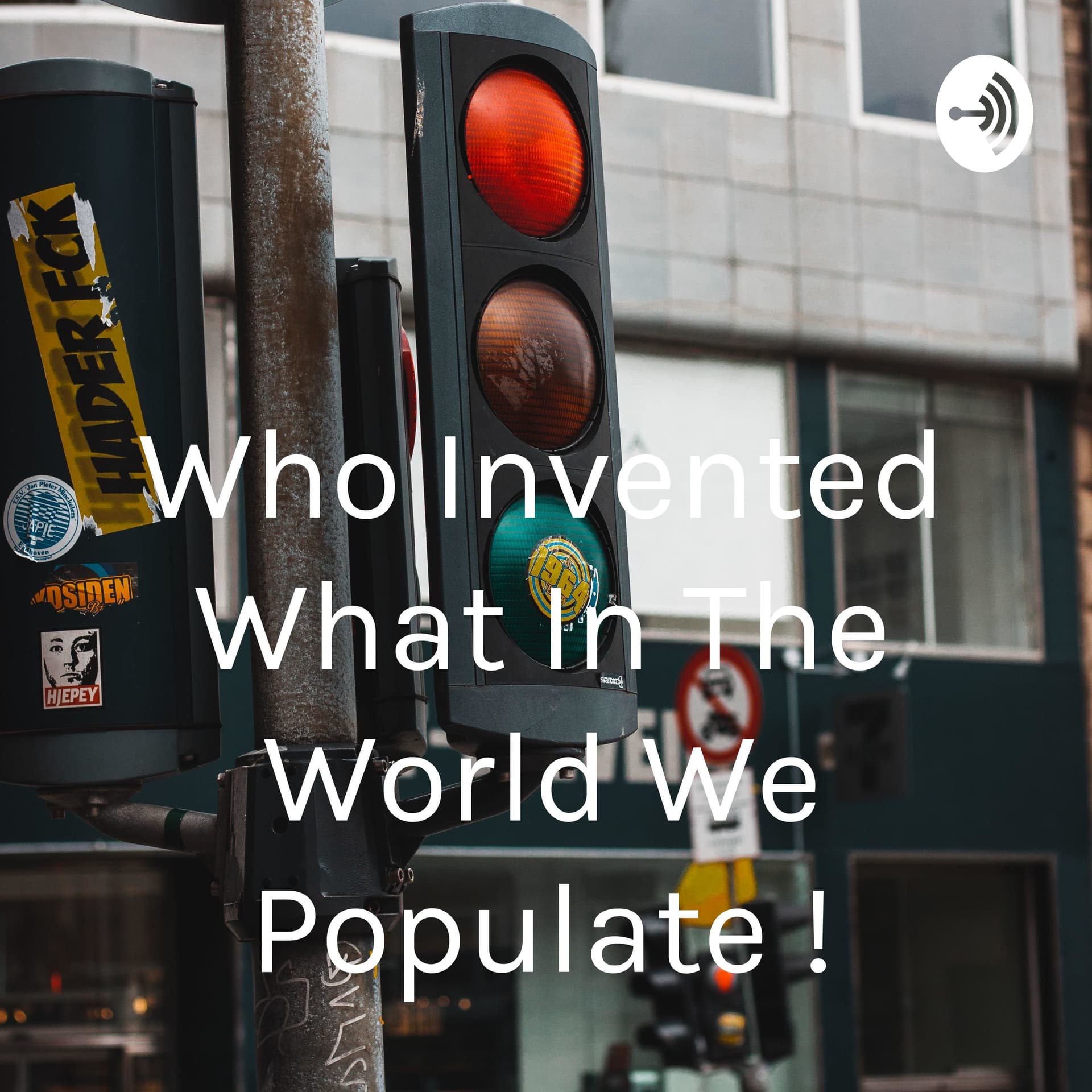 Who Invented What In The World We Populate ! - Podcasts