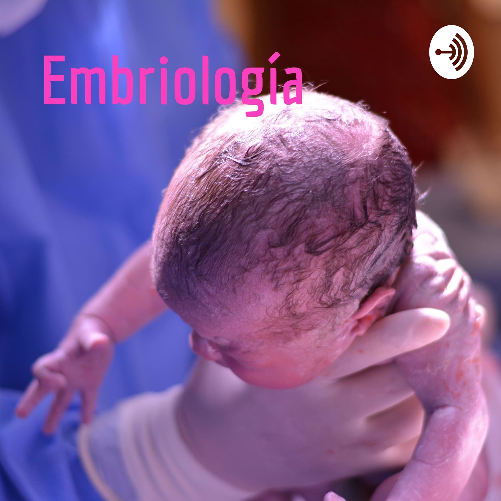 Embriología: El Podcast - Podcasts