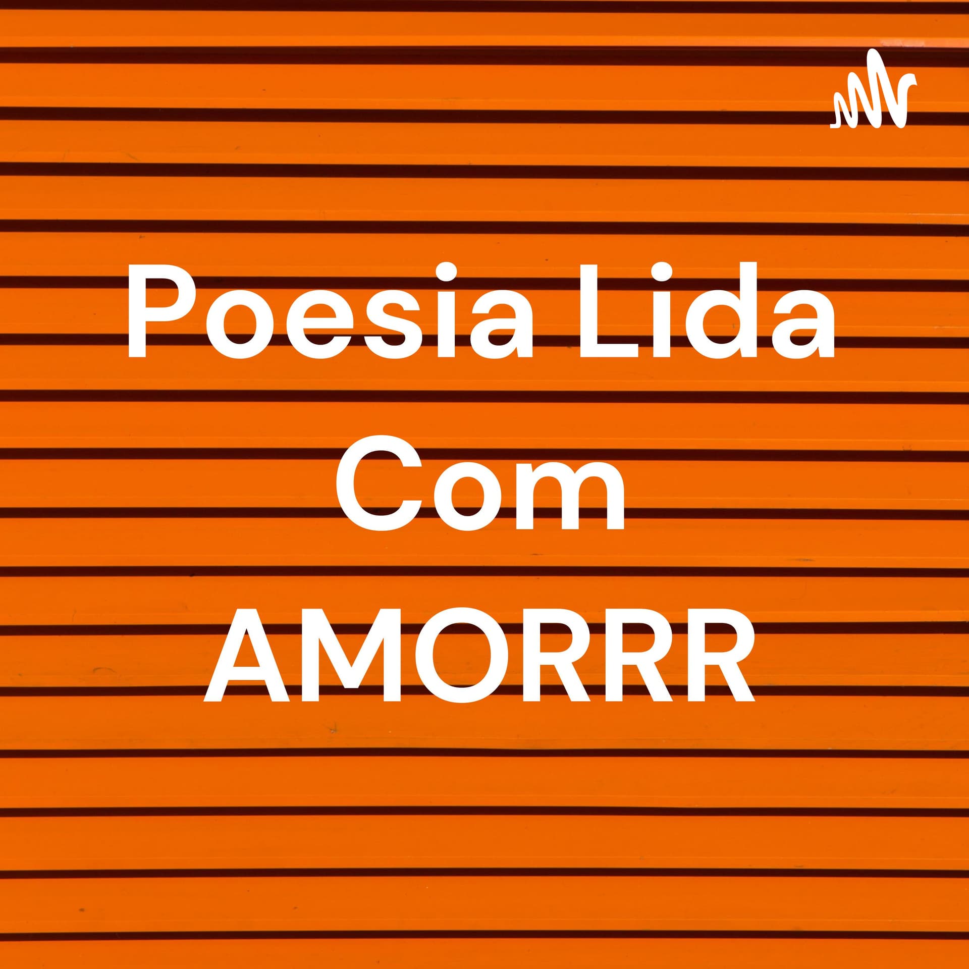Poesia Lida Com AmoRRR - Podcasts