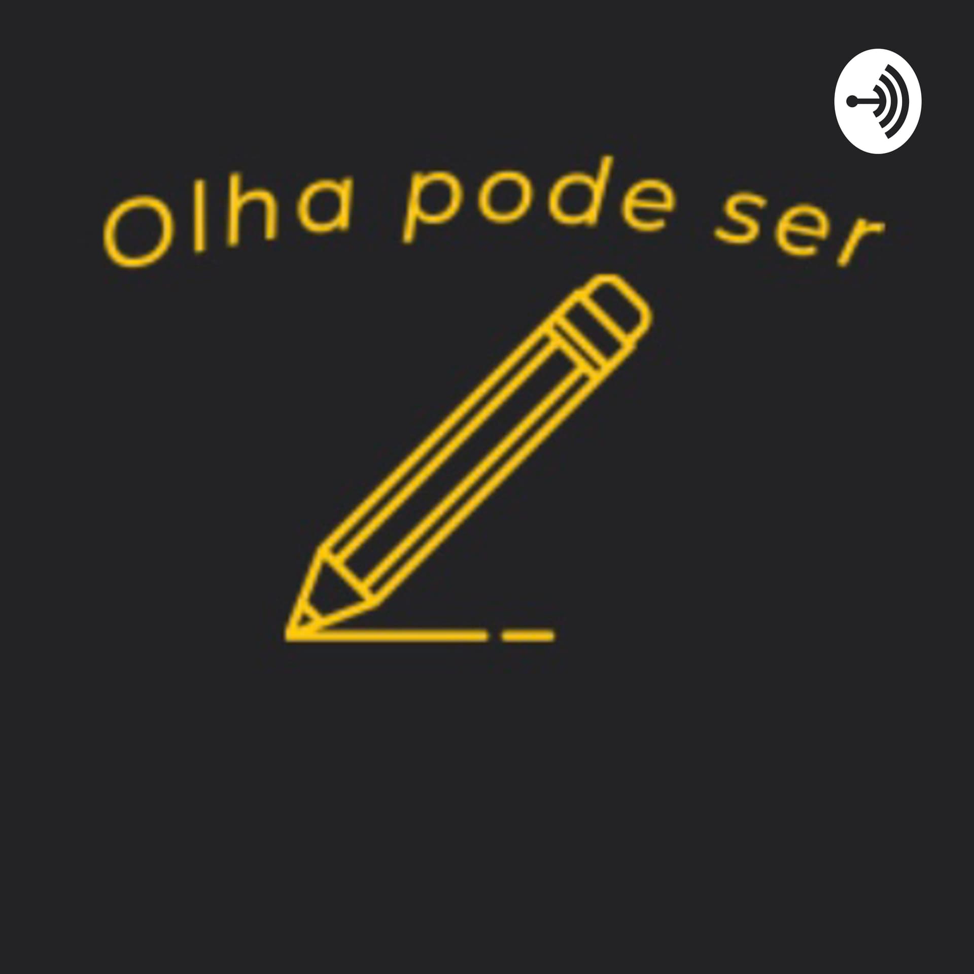 Olha pode ser - Podcasts