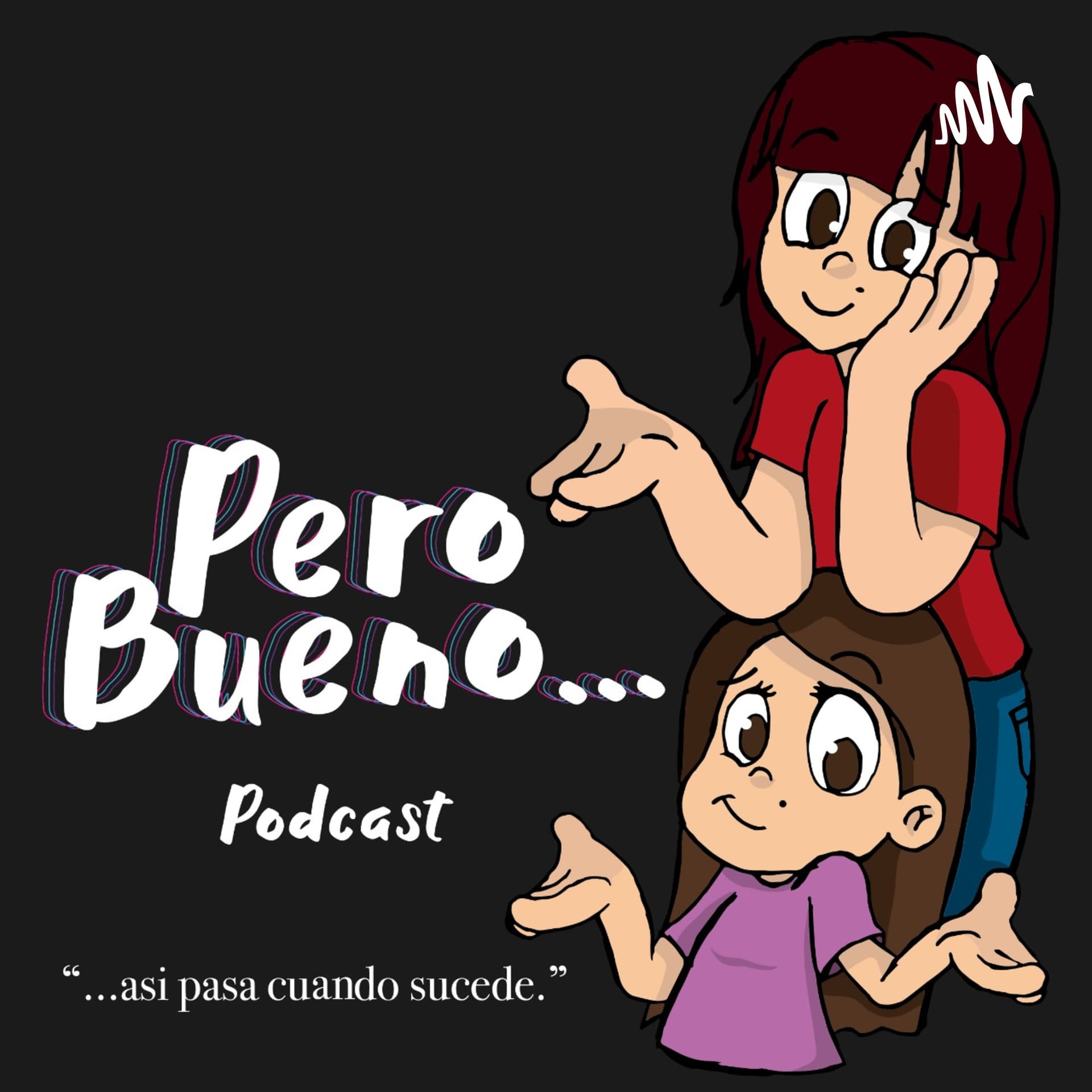 Pero Bueno... - Podcasts