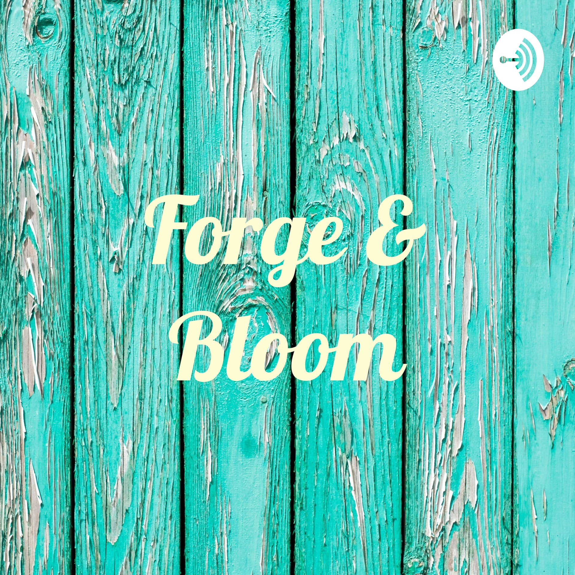 Forge & Bloom - Podcasts
