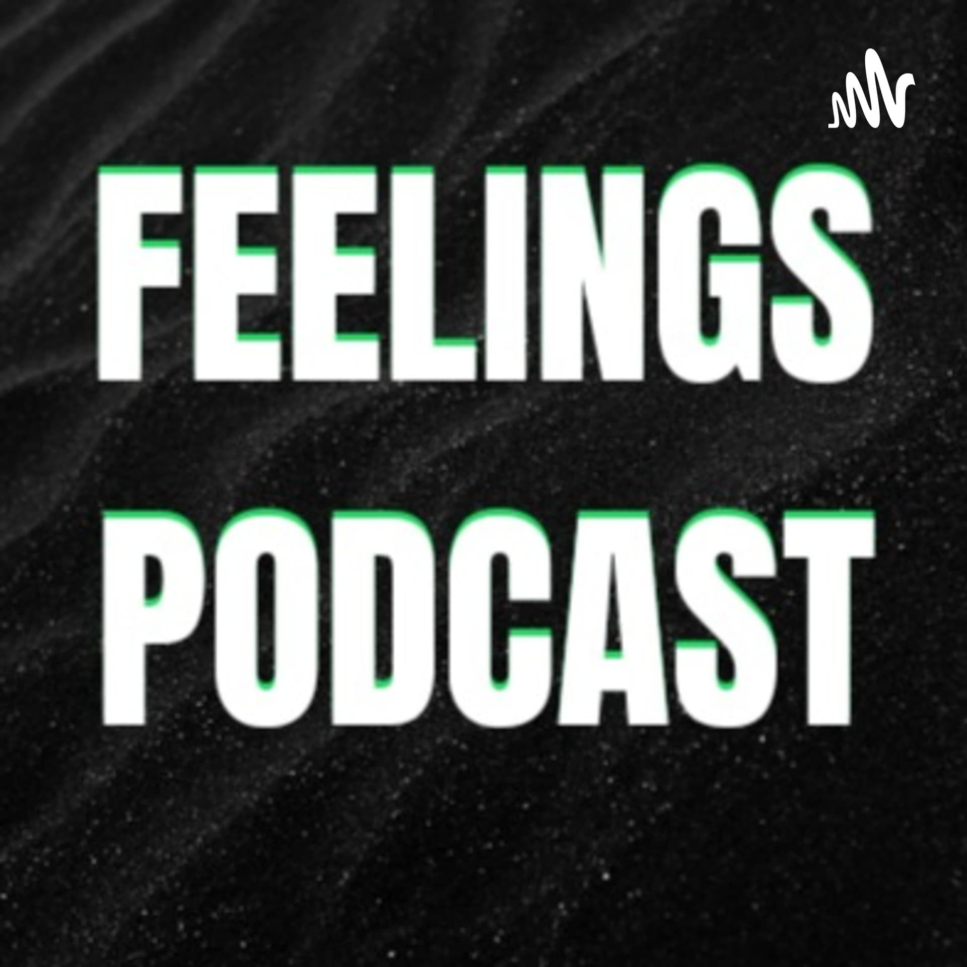 FEELINGS PODCAST - Podcasts