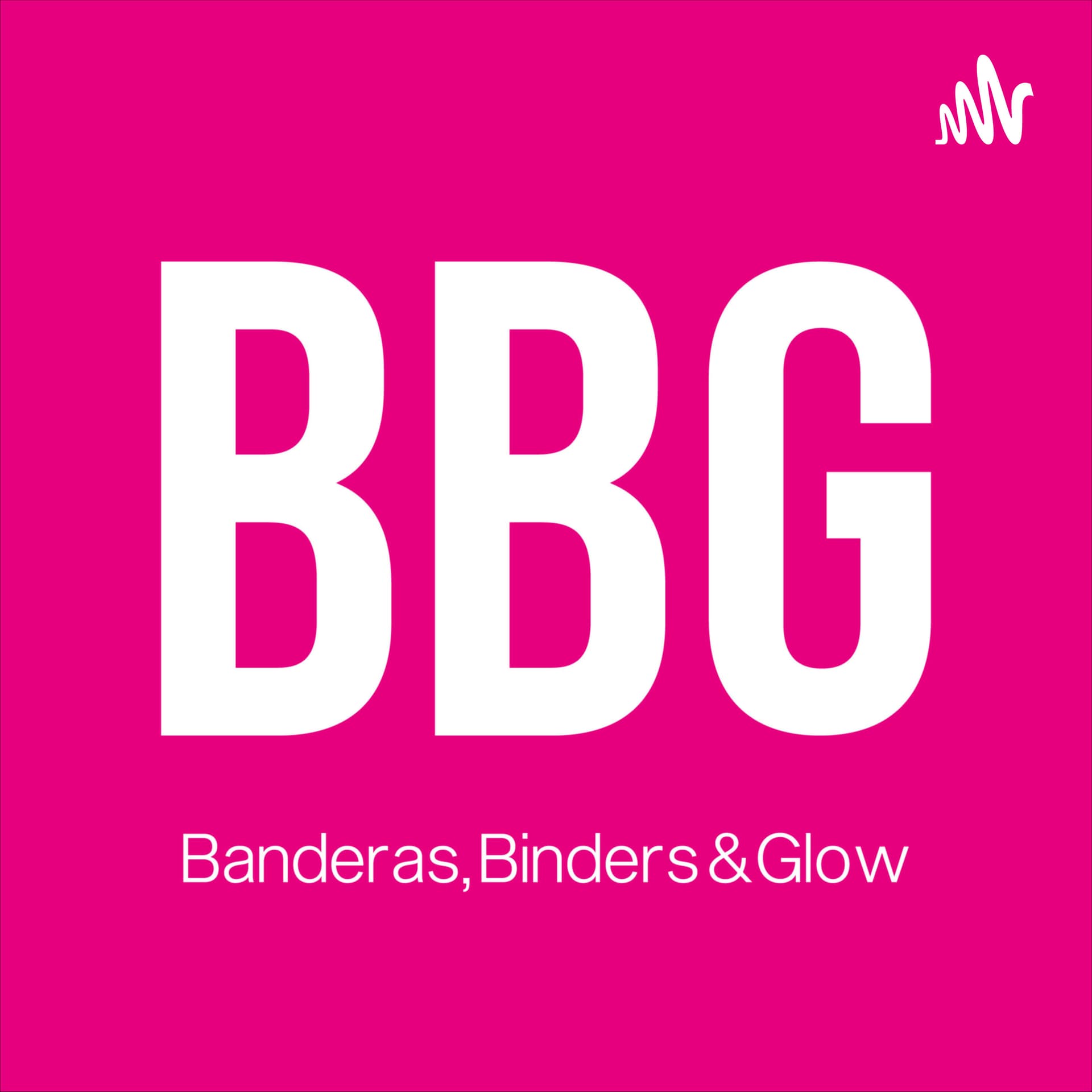 BBG - Banderas, Binders & Glow - Podcasts