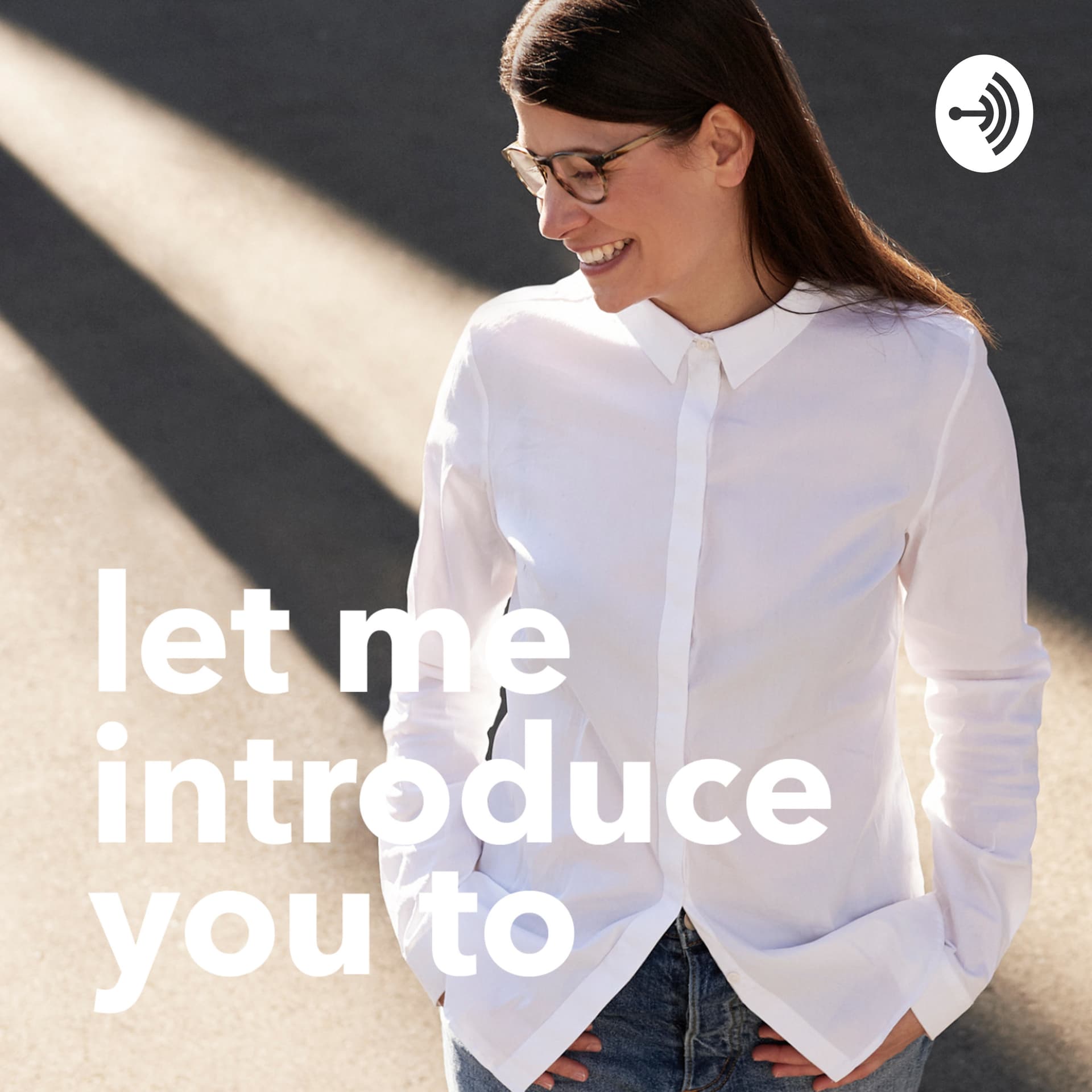 Let me introduce you to - Podcasts