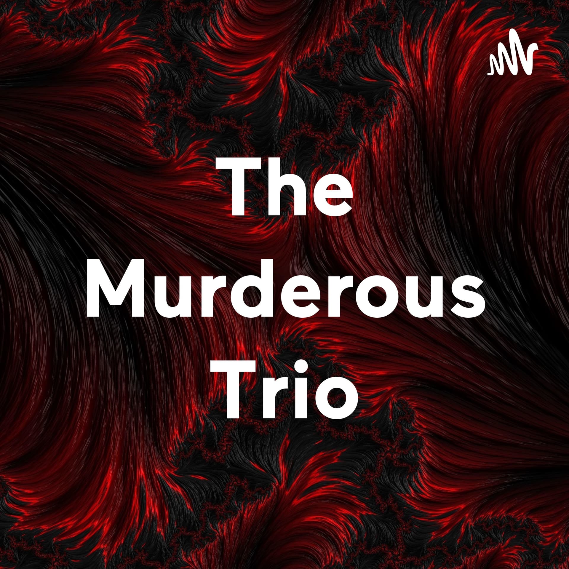 The Murderous Trio - Podcasts
