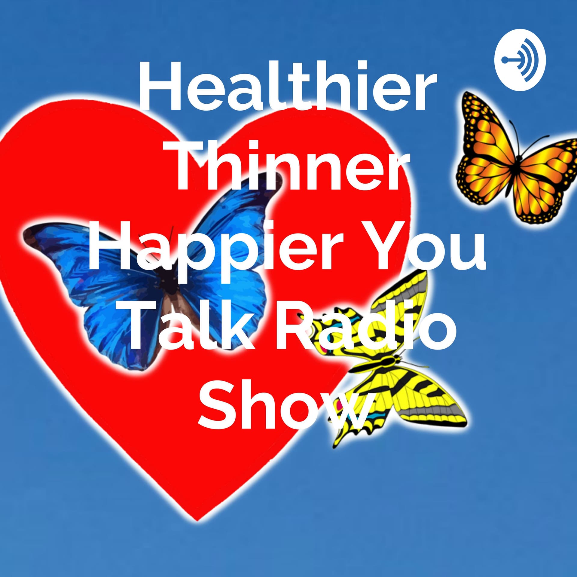 HEALTHIER THINNER HAPPIER YOU Talk Radio Show - Podcasts
