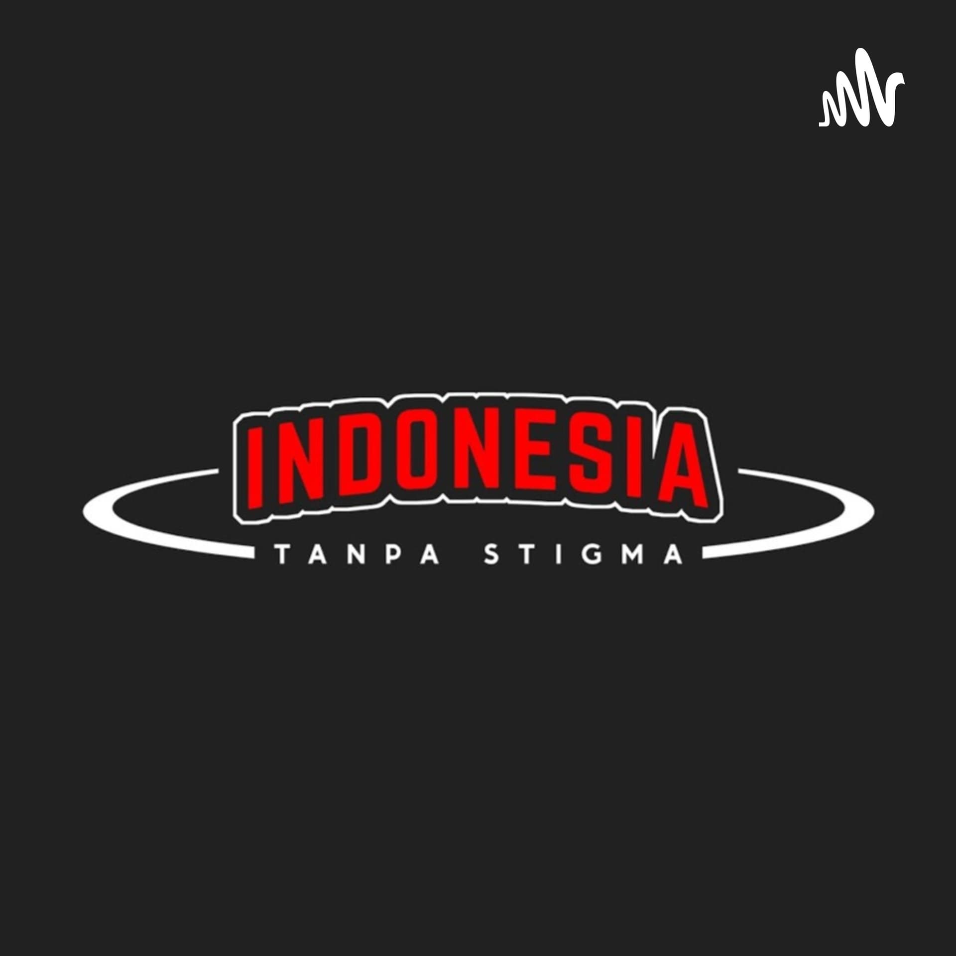 Indonesia Tanpa Stigma - Podcasts