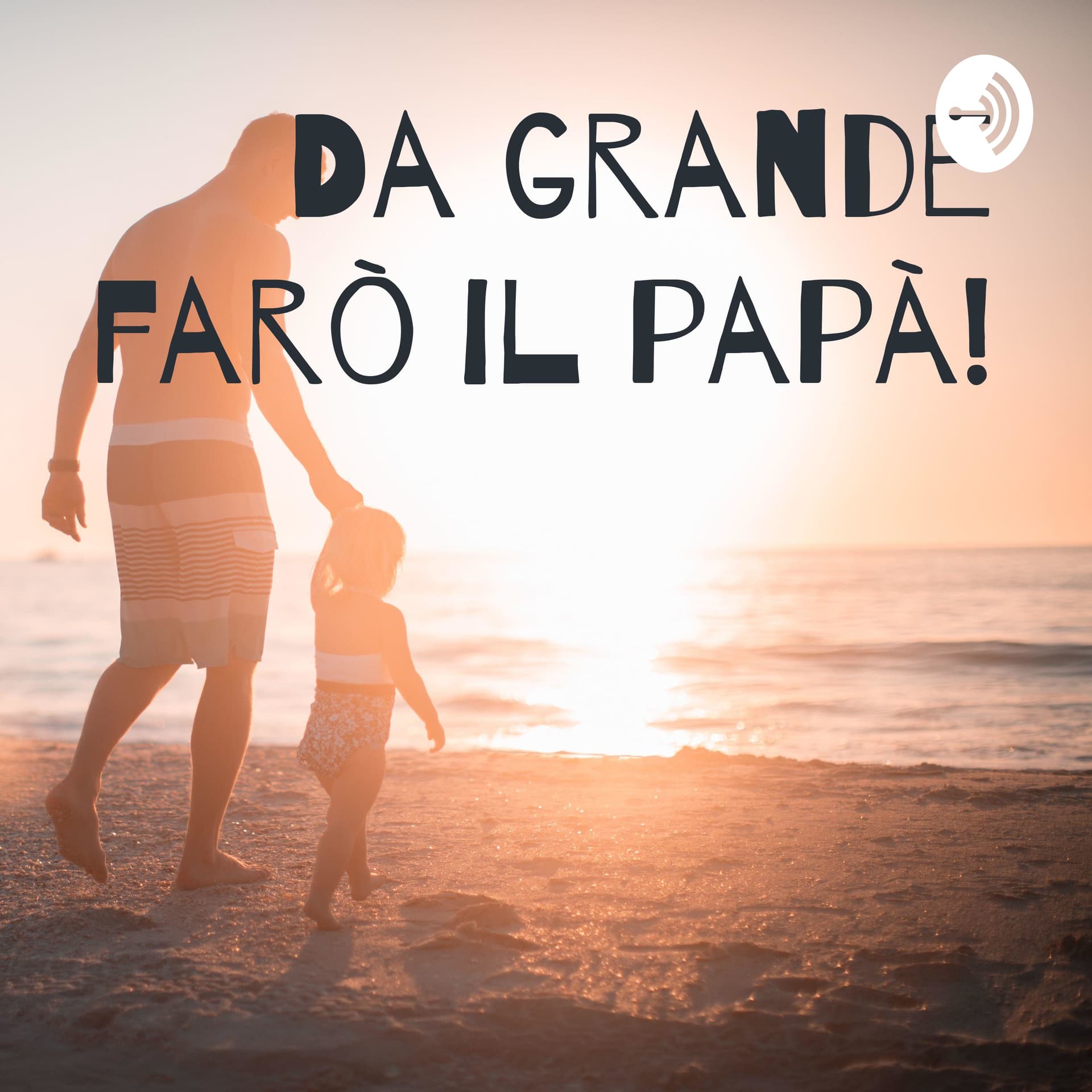 Da grande farò il papà! - Podcasts