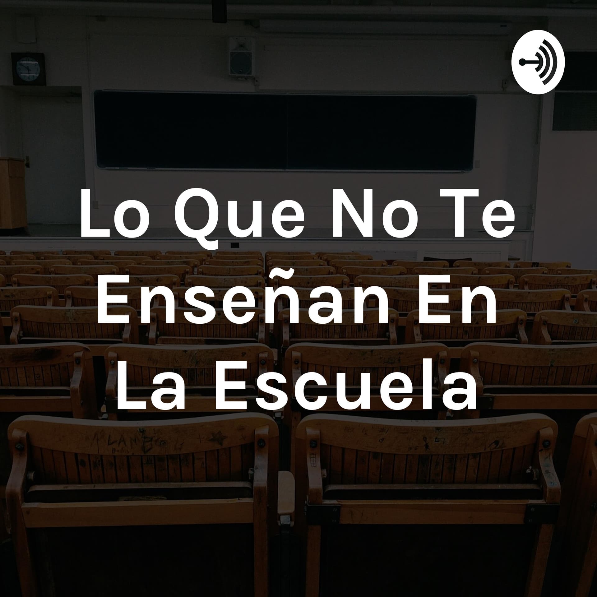 Lo Que No Te Enseñan En La Escuela - Podcasts