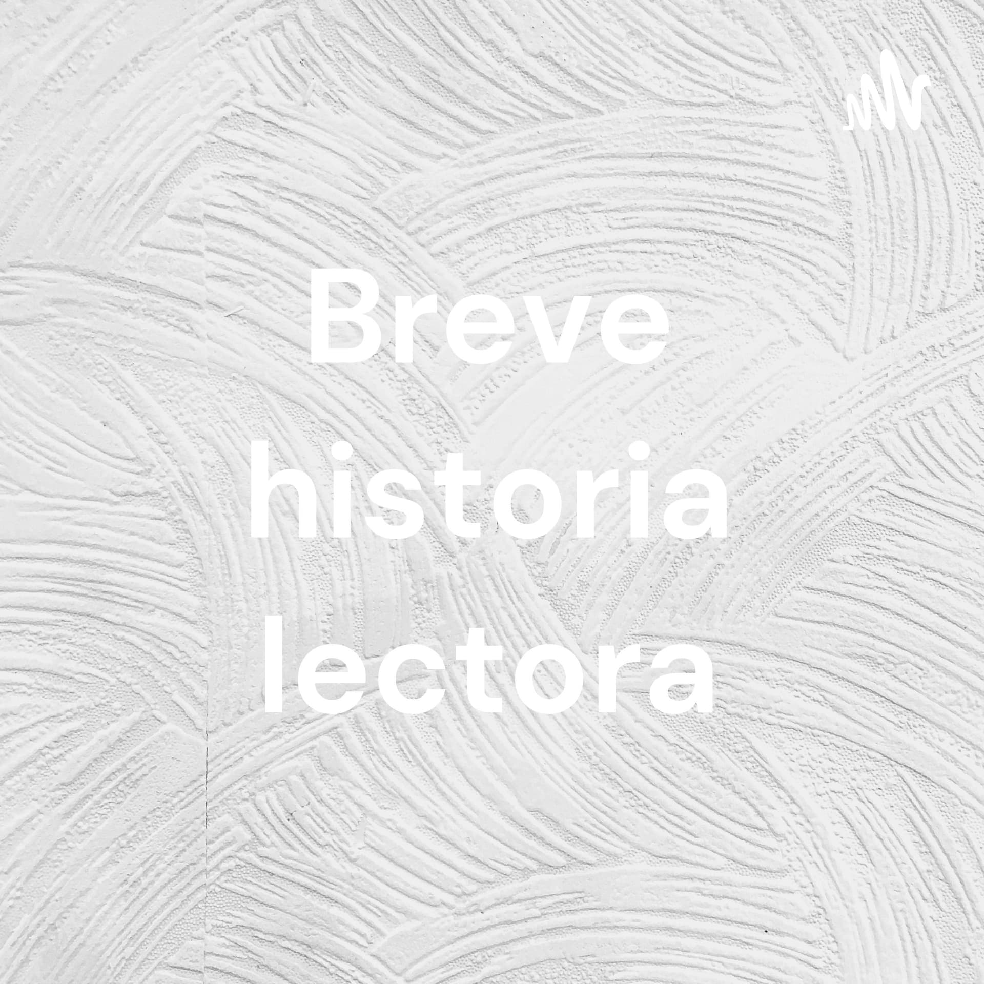 Breve historia lectora - Podcasts
