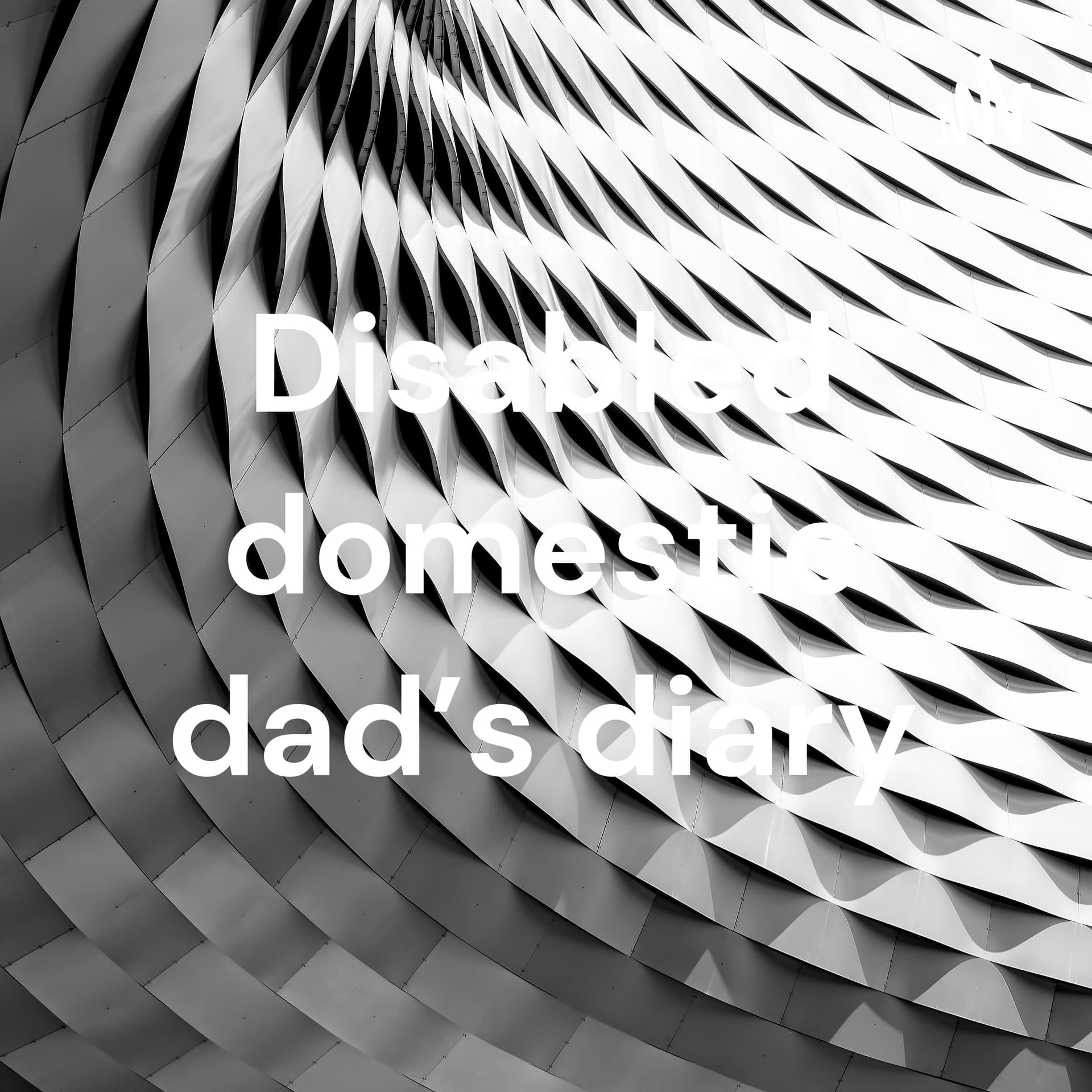 Disabled domestic dad’s diary - Podcasts