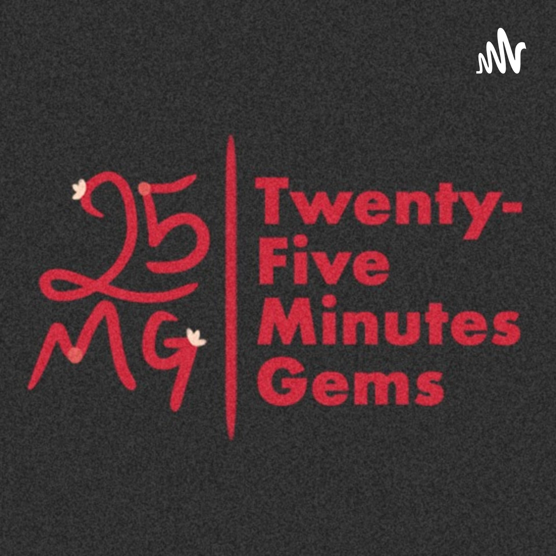 Twenty-Five Minutes Gems Podcast - Podcasts